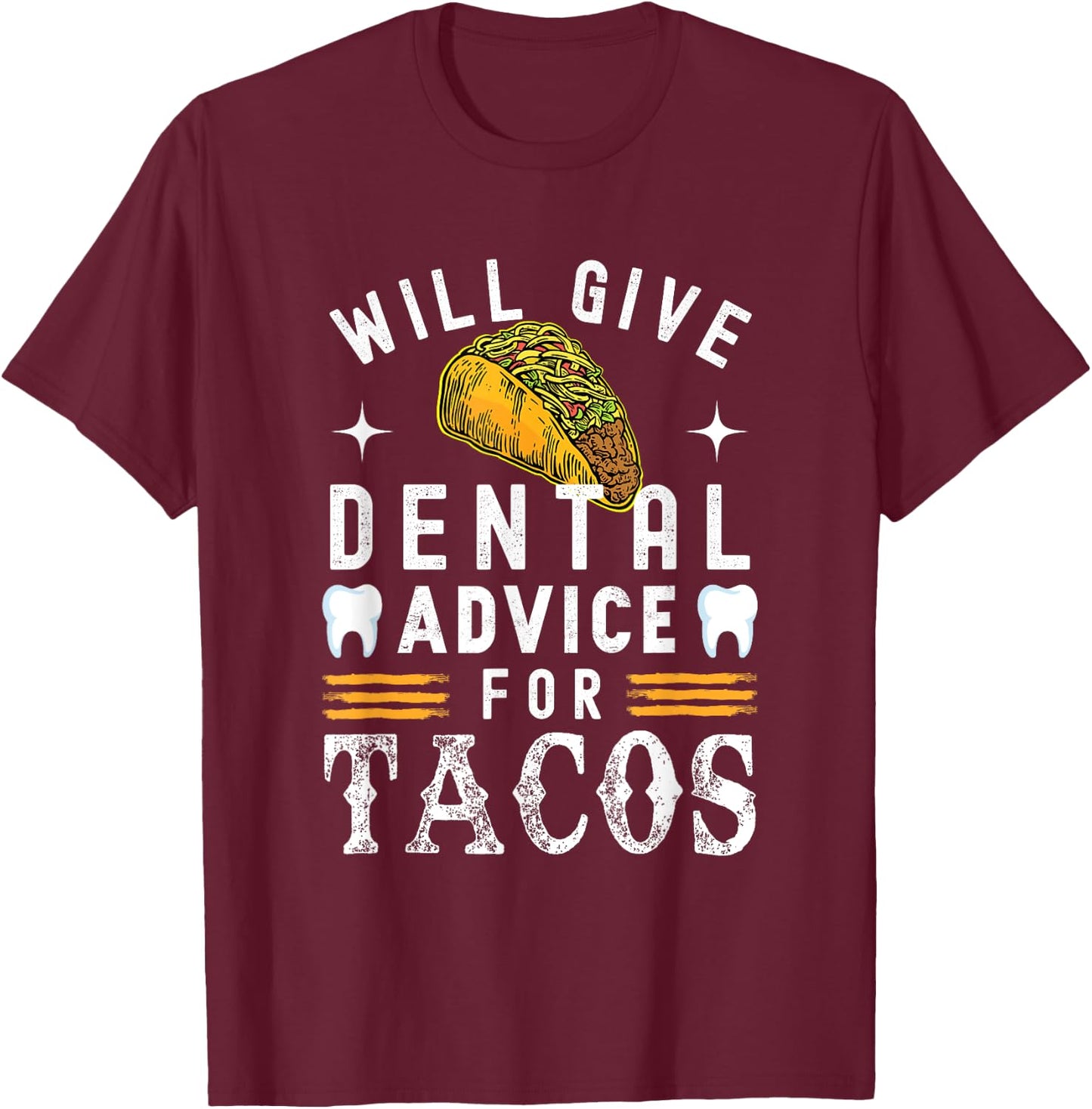 Will Give Dental Advice for Tacos Dentist Dental Hygienist T-Shirt - T-Shirt | Maroon