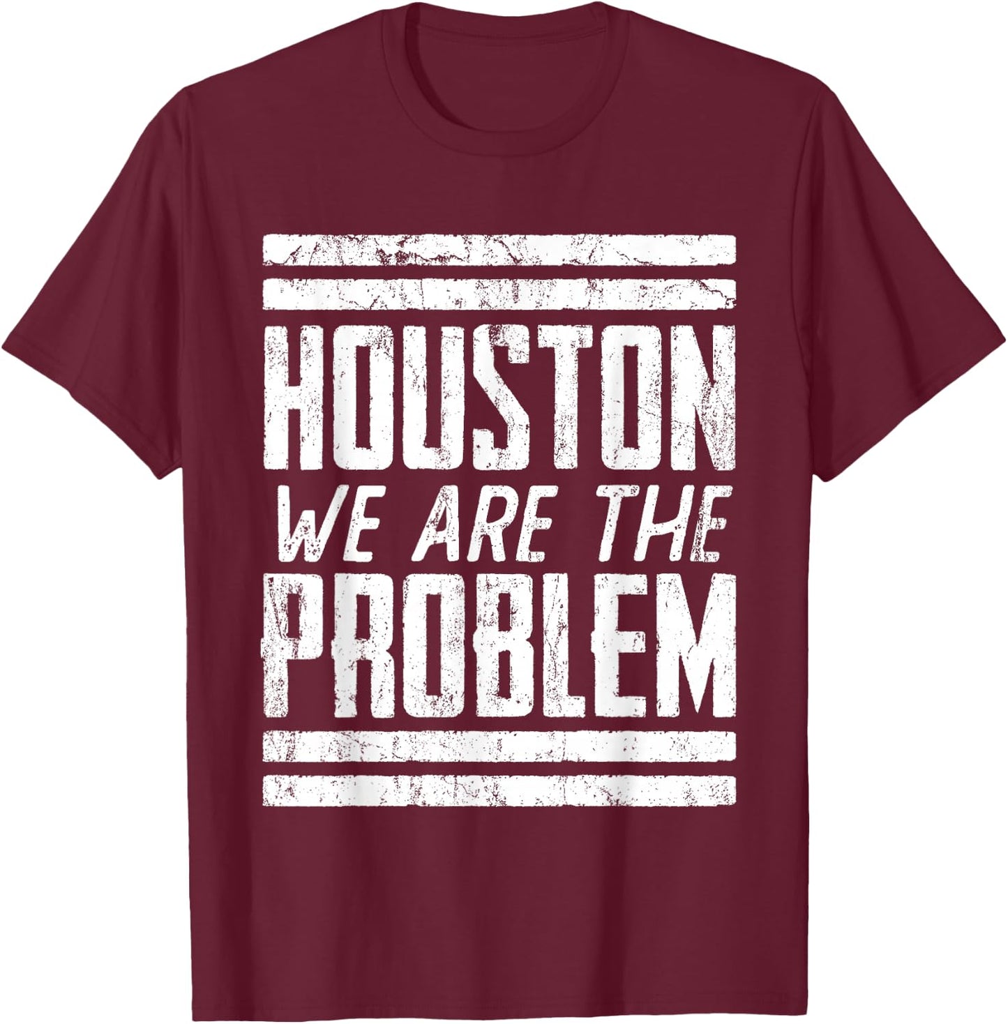Houston We Are The Problem - Funny Space Astronaut T-Shirt - T-Shirt | Maroon
