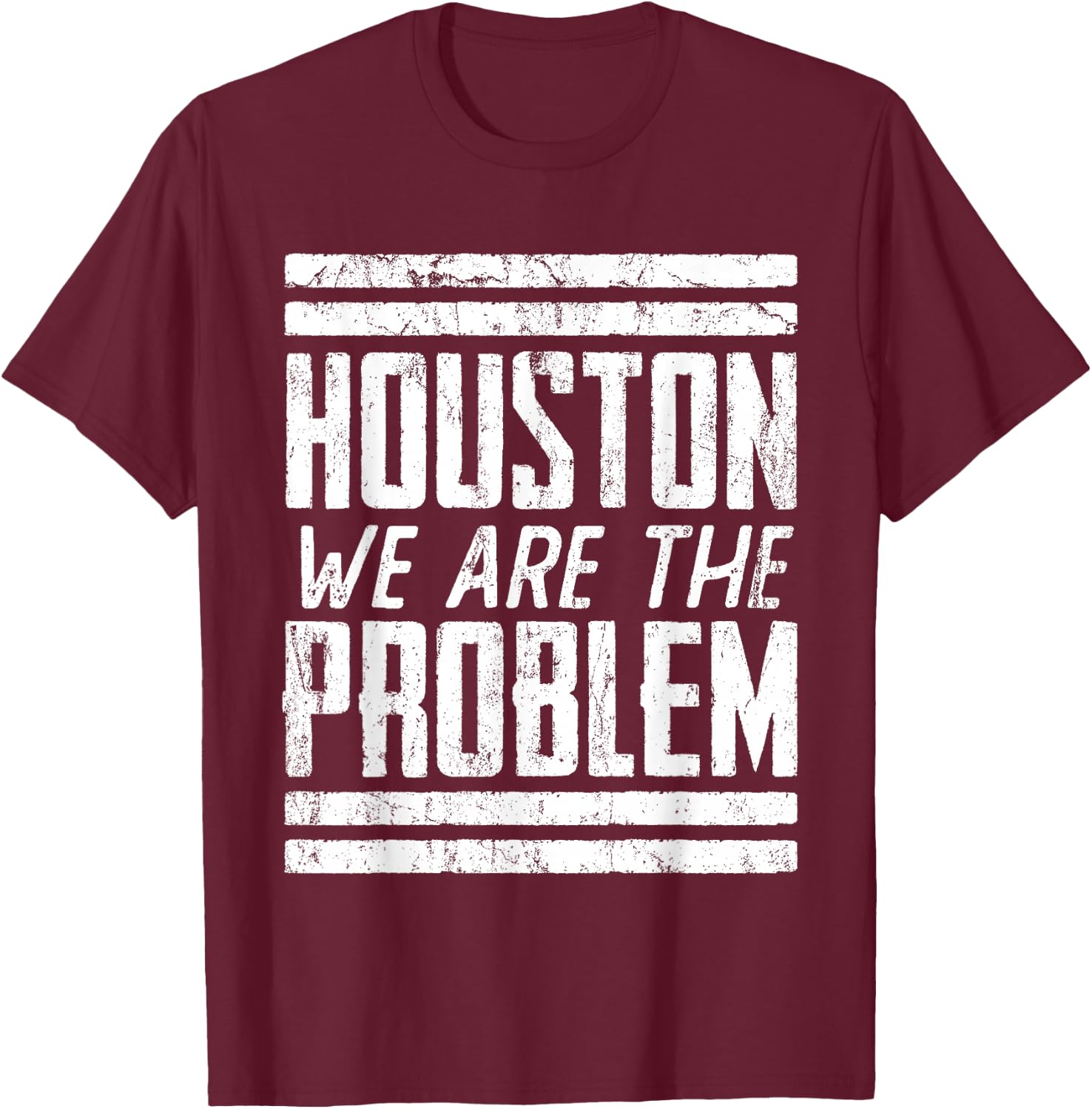 Houston We Are The Problem - Funny Space Astronaut T-Shirt - T-Shirt | Maroon