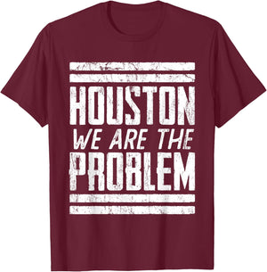 Houston We Are The Problem - Funny Space Astronaut T-Shirt - T-Shirt | Maroon