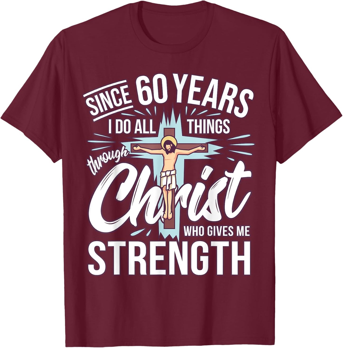 Since 60 Years - 60th Birthday Faith In Jesus T-Shirt - T-Shirt | Maroon