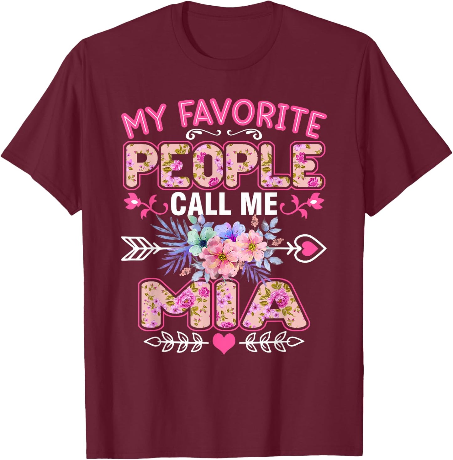 My Favorite People Call Me Mia Funny Mother's Day T-Shirt - T-Shirt | Maroon