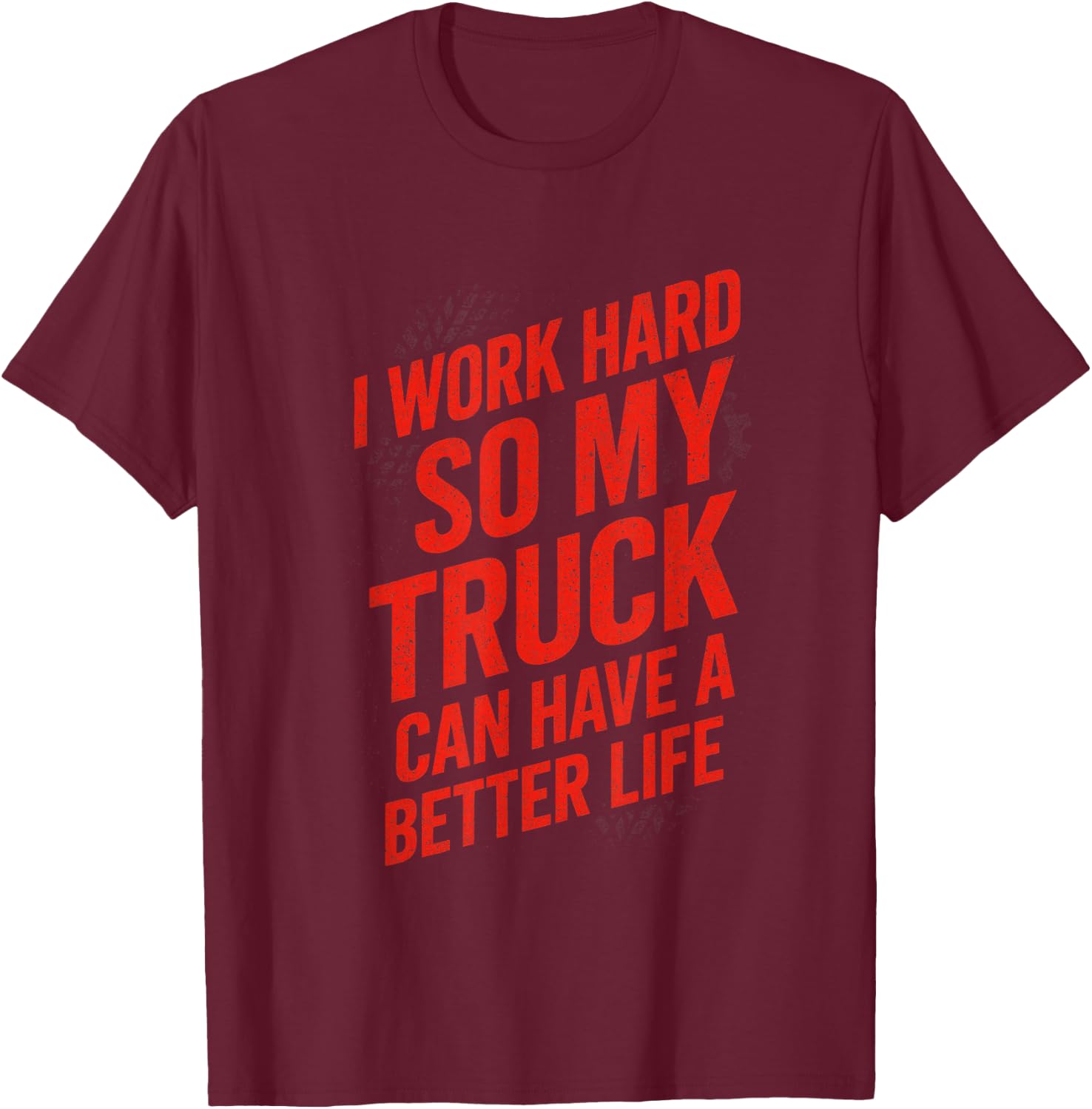 I Work Hard So My Truck - Funny Truck Owner T-Shirt - T-Shirt | Maroon