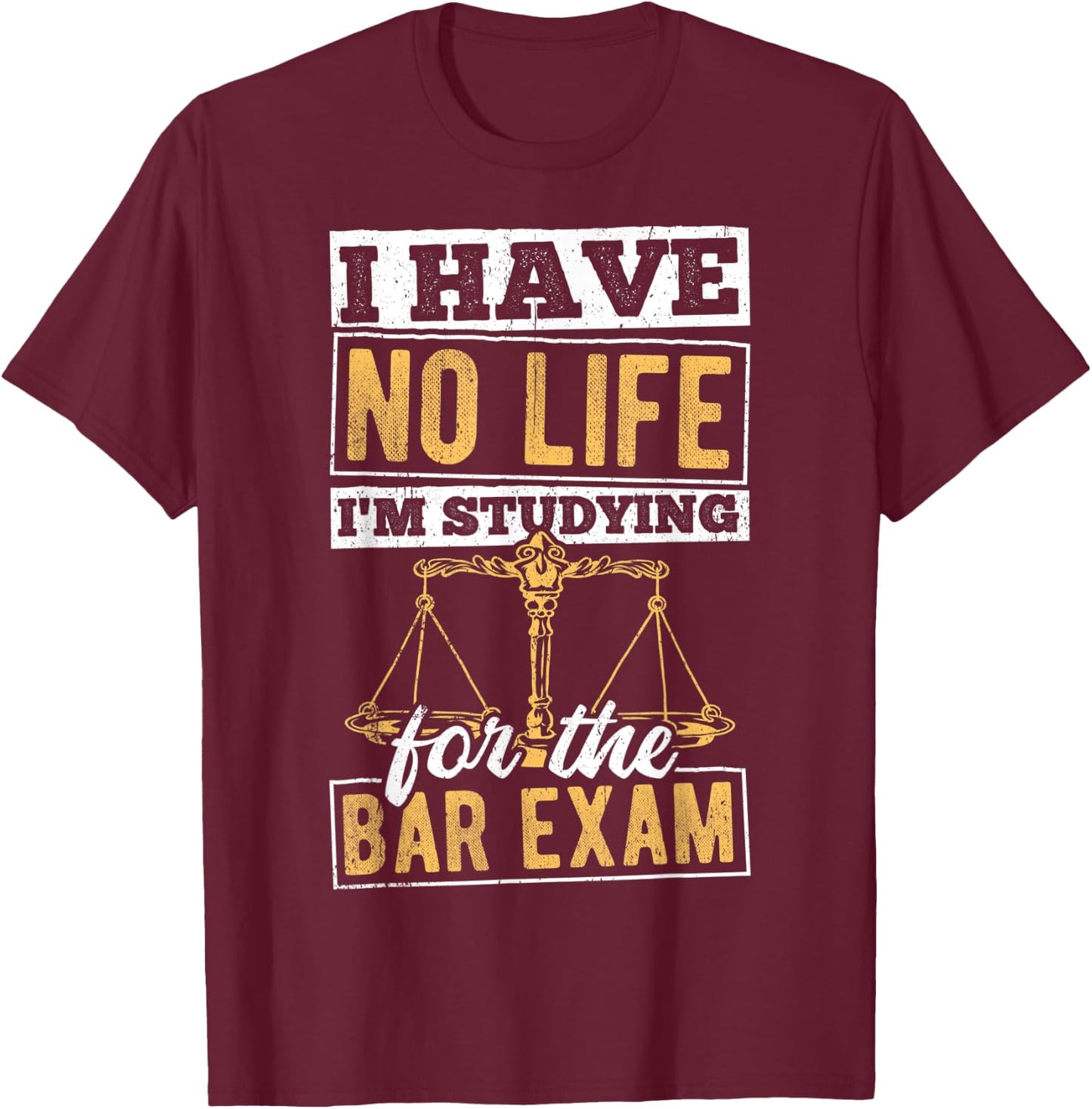 I have no life I'm studying for the bar - lawyer attorney T-Shirt - T-Shirt | Maroon