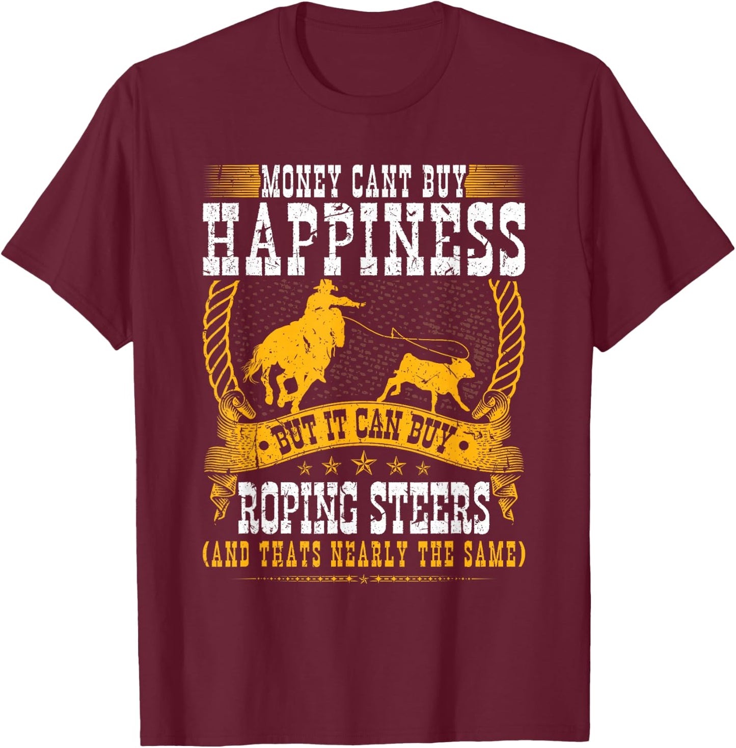 Calf Roping Steer Quote Cowboy Rodeo Breakaway Roping T-Shirt - T-Shirt | Maroon