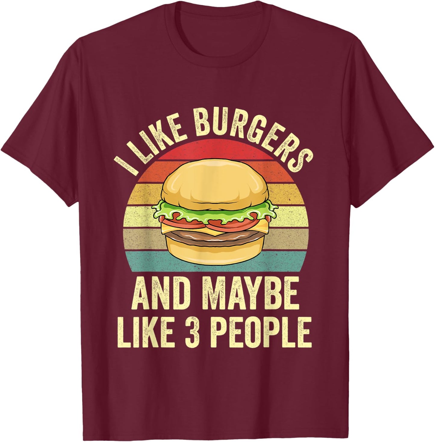I Like Burgers & Maybe Like 3 People Funny Grilling Burgers T-Shirt - T-Shirt | Maroon