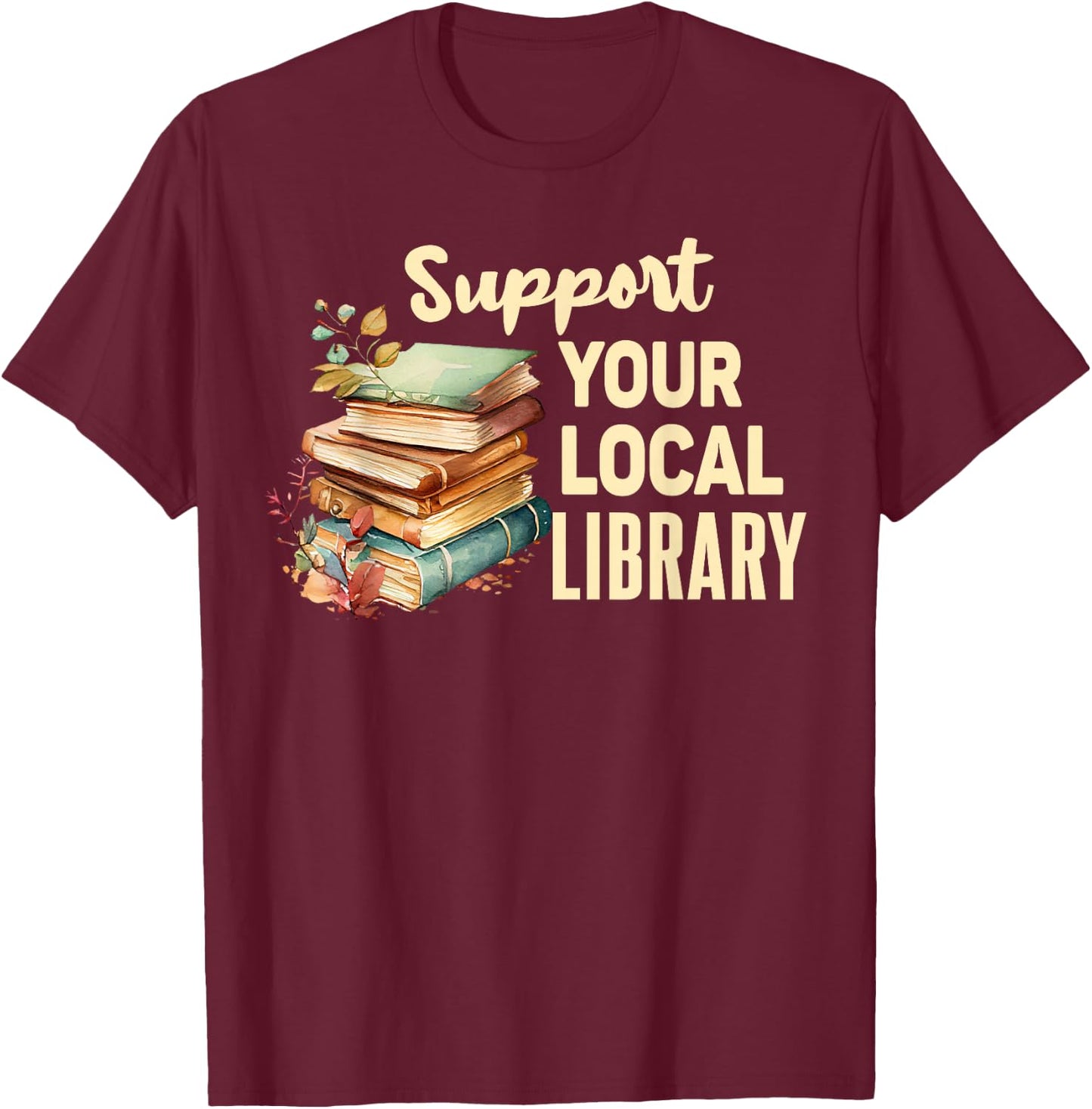 Support Your Local Library Book Readers Lovers Vintage T-Shirt - T-Shirt | Maroon