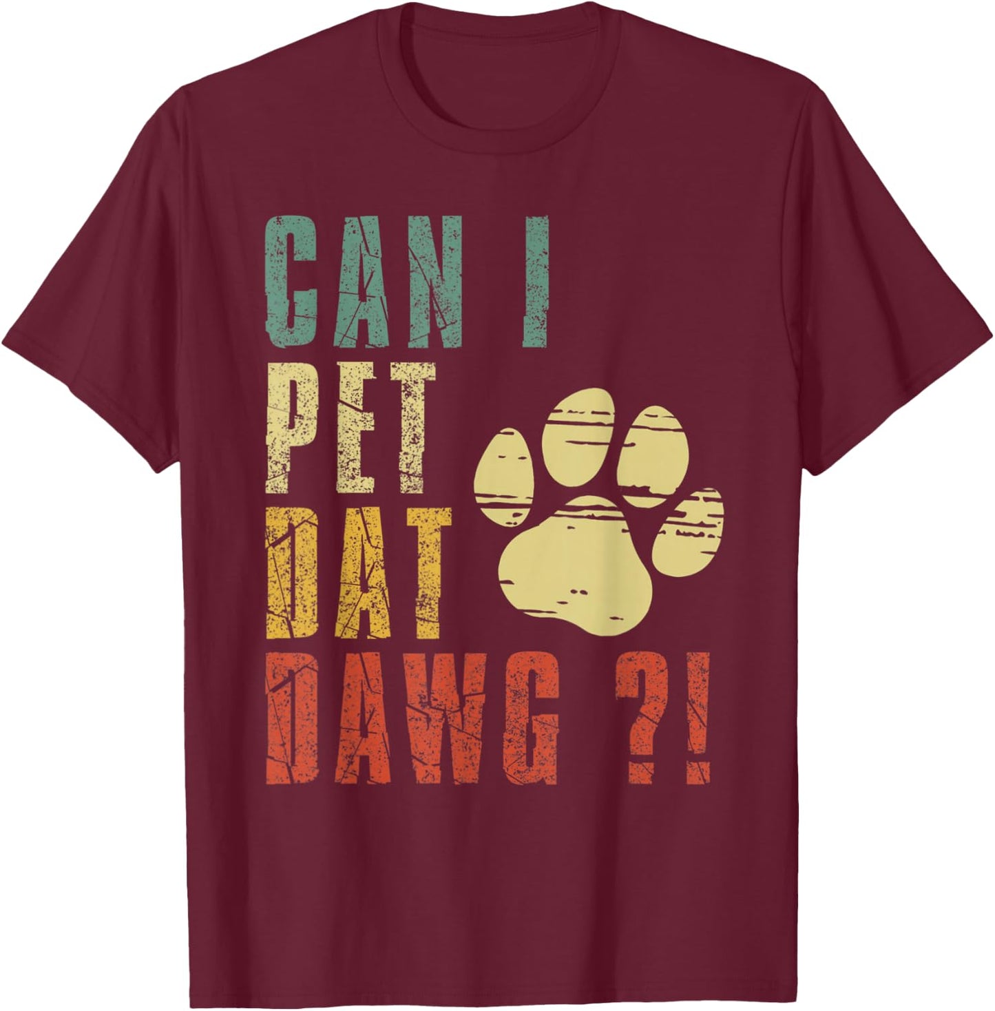 Can I Pet Dat Dawg Shirt Can I Pet That Dog Funny Dog T-Shirt - T-Shirt | Maroon
