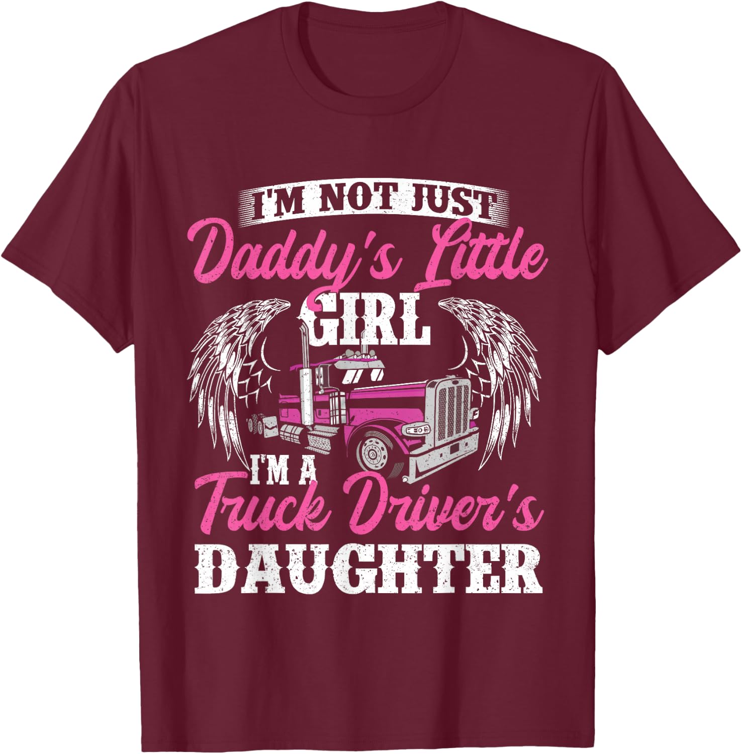 I'm Not Just Daddy's Little Girl - Truck Driver Daughter T-Shirt - T-Shirt | Maroon
