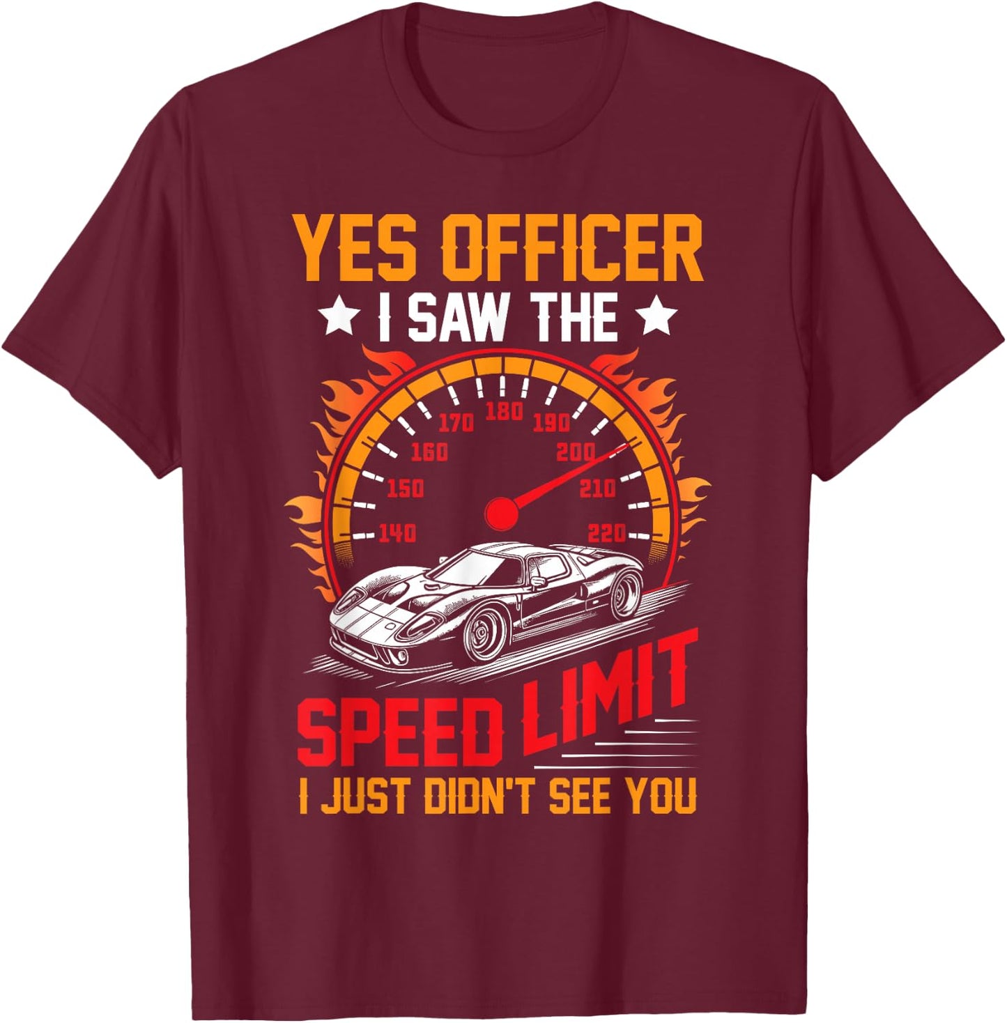 Funny yes officer i saw the speed limit car lovers T-Shirt - T-Shirt | Maroon