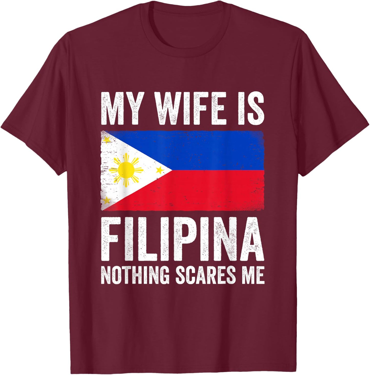 My Wife is Filipina Nothing Scares Me Philippines T-Shirt - T-Shirt | Maroon