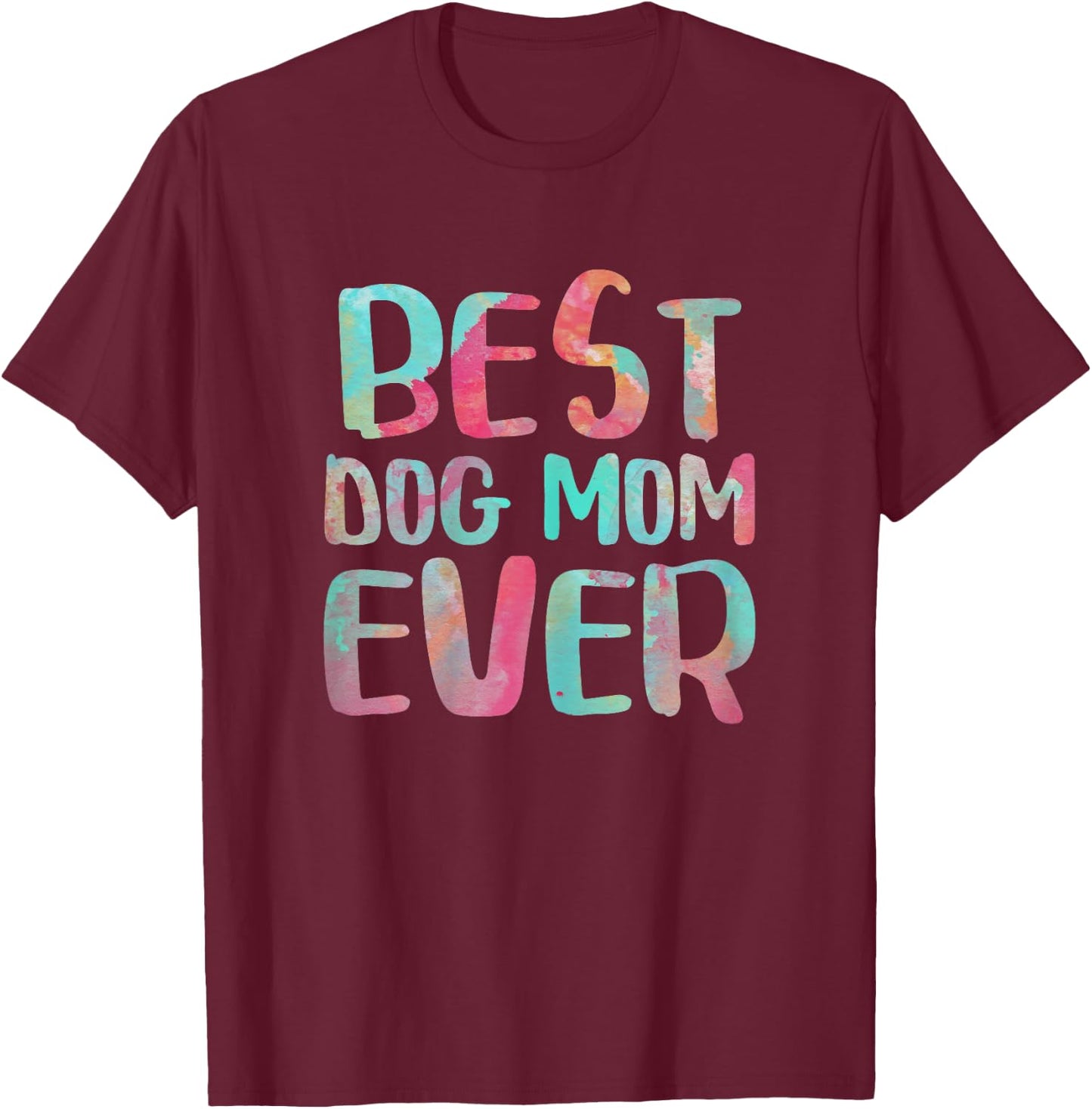 Best Dog Mom Ever Shirt Women Mothers Day T-Shirt - T-Shirt | Maroon