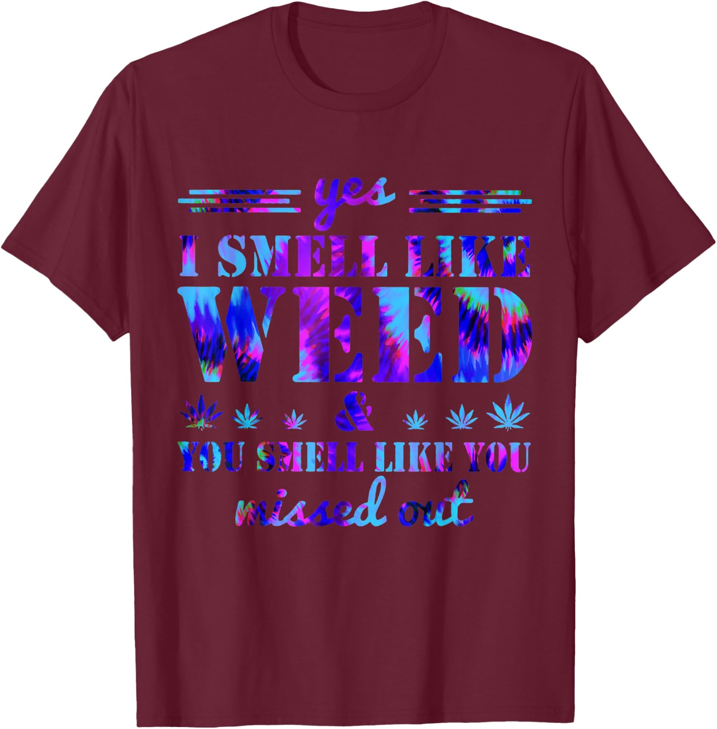 Yes I Smell Like Weed You Smell Like You Missed Weed Day T-Shirt - T-Shirt | Maroon