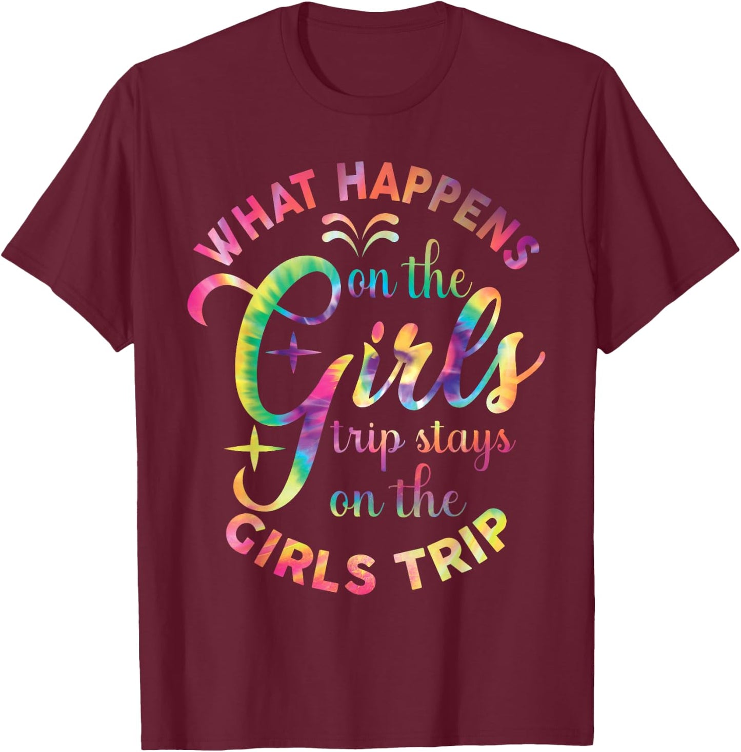 Girls Weekend Women What Happens On The Girls Trip T-Shirt - T-Shirt | Maroon