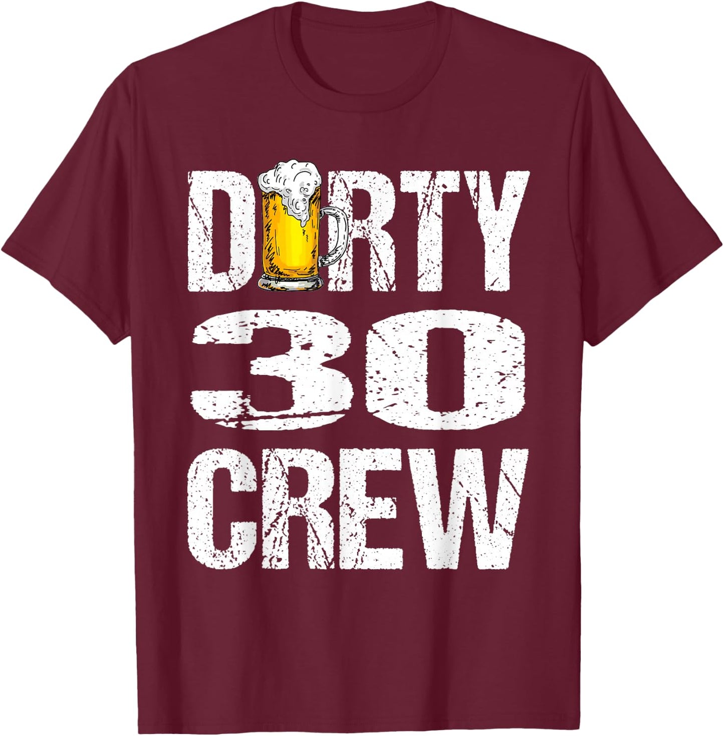 Dirty 30 Crew Funny 30th Birthday Drinking Beers Wine Party T-Shirt - T-Shirt | Maroon