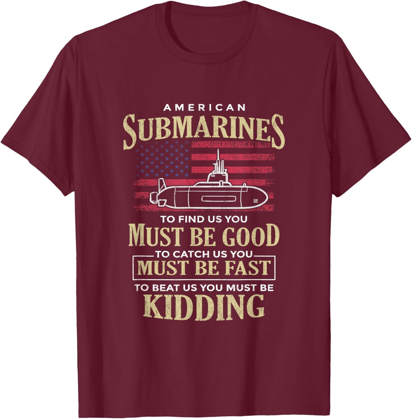 Funny American Submarines Quote For A Veteran Submariner T-Shirt - T-Shirt | Maroon