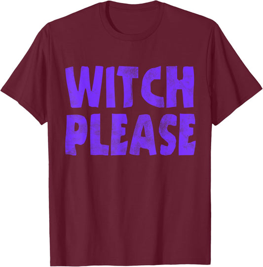 Witch Please Funny Halloween Party Costume T-Shirt - T-Shirt | Maroon