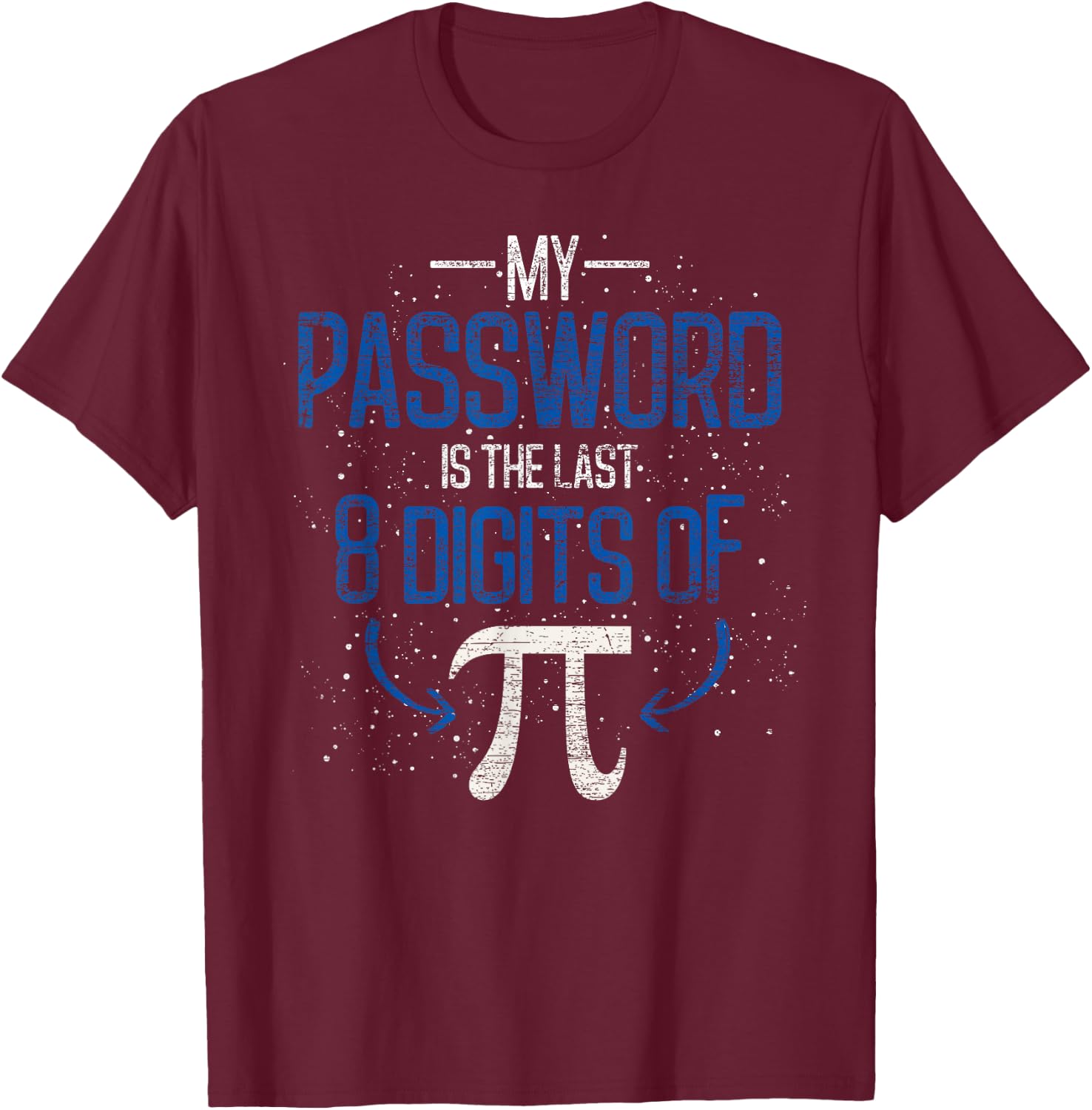 My Password Is The Last 8 Digits Of Pi Funny Math Pun Math T-Shirt - T-Shirt | Maroon