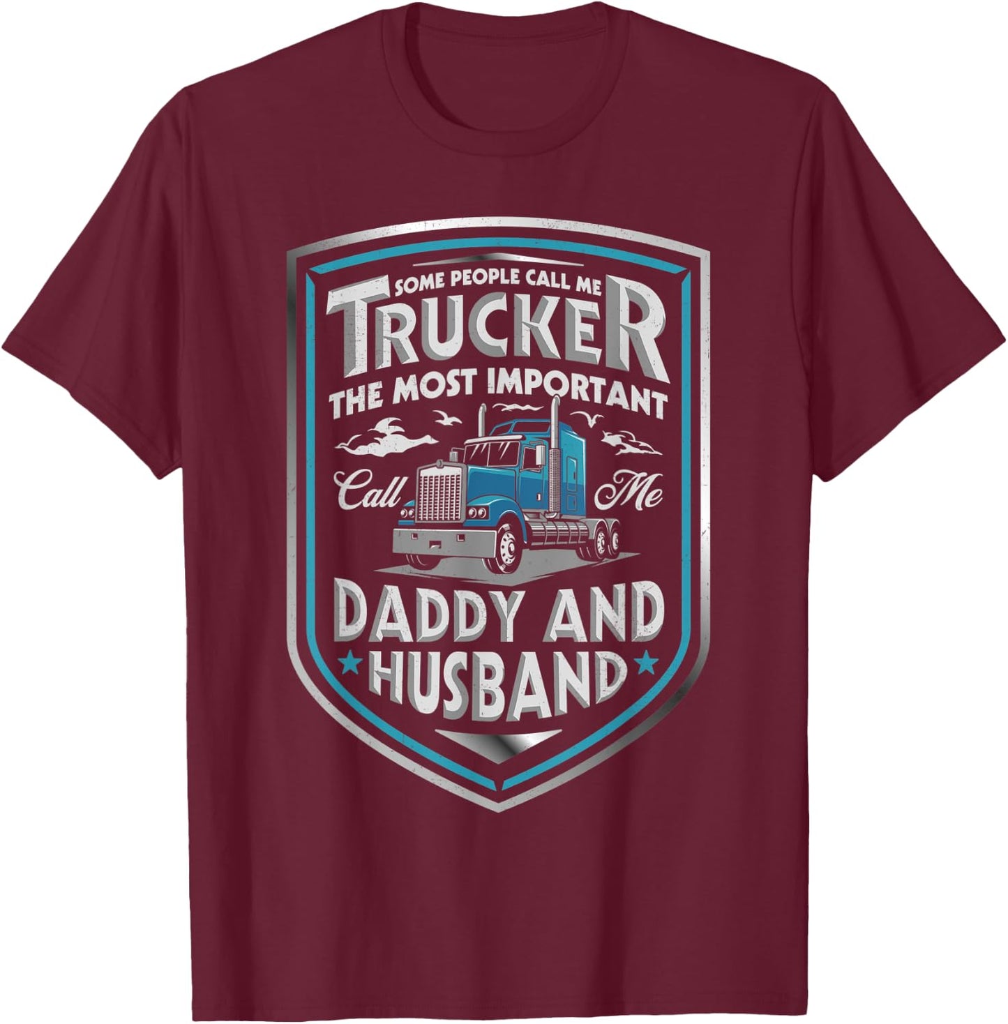 Some People Call Me Trucker Daddy And Husband Father's Day T-Shirt - T-Shirt | Maroon