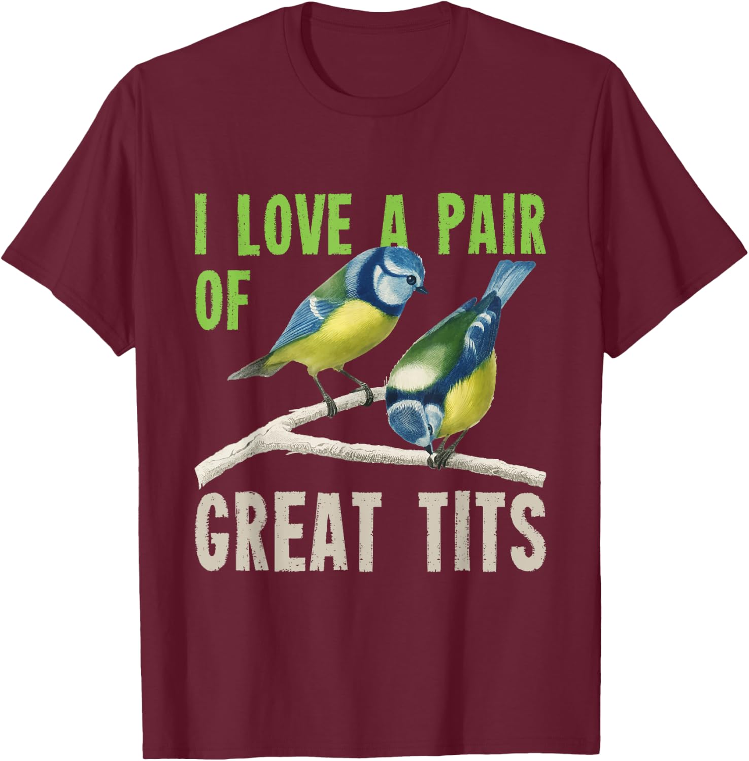 I Love A Pair Of Great Tits Bird Watcher T-Shirt - T-Shirt | Maroon