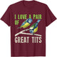 I Love A Pair Of Great Tits Bird Watcher T-Shirt - T-Shirt | Maroon
