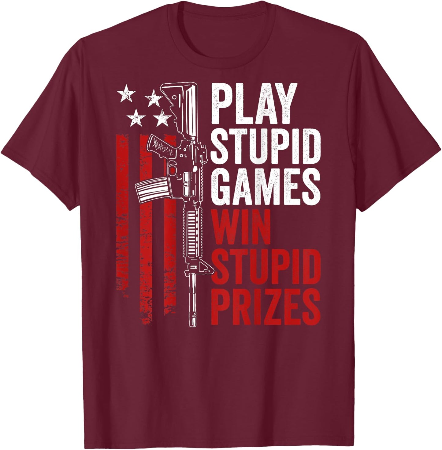 Play Stupid Games Win Stupid Prizes - Funny Sarcastic (BACK) T-Shirt - T-Shirt | Maroon