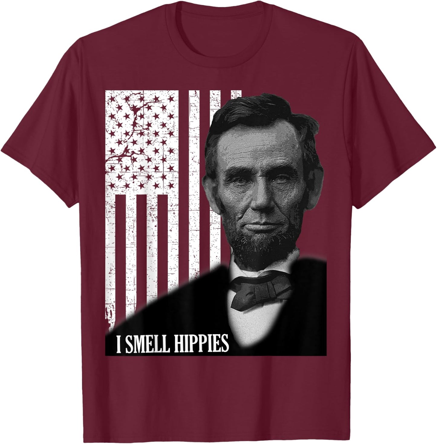 I Smell Hippies Funny Abraham Lincoln Conservative USA T-Shirt - T-Shirt | Maroon