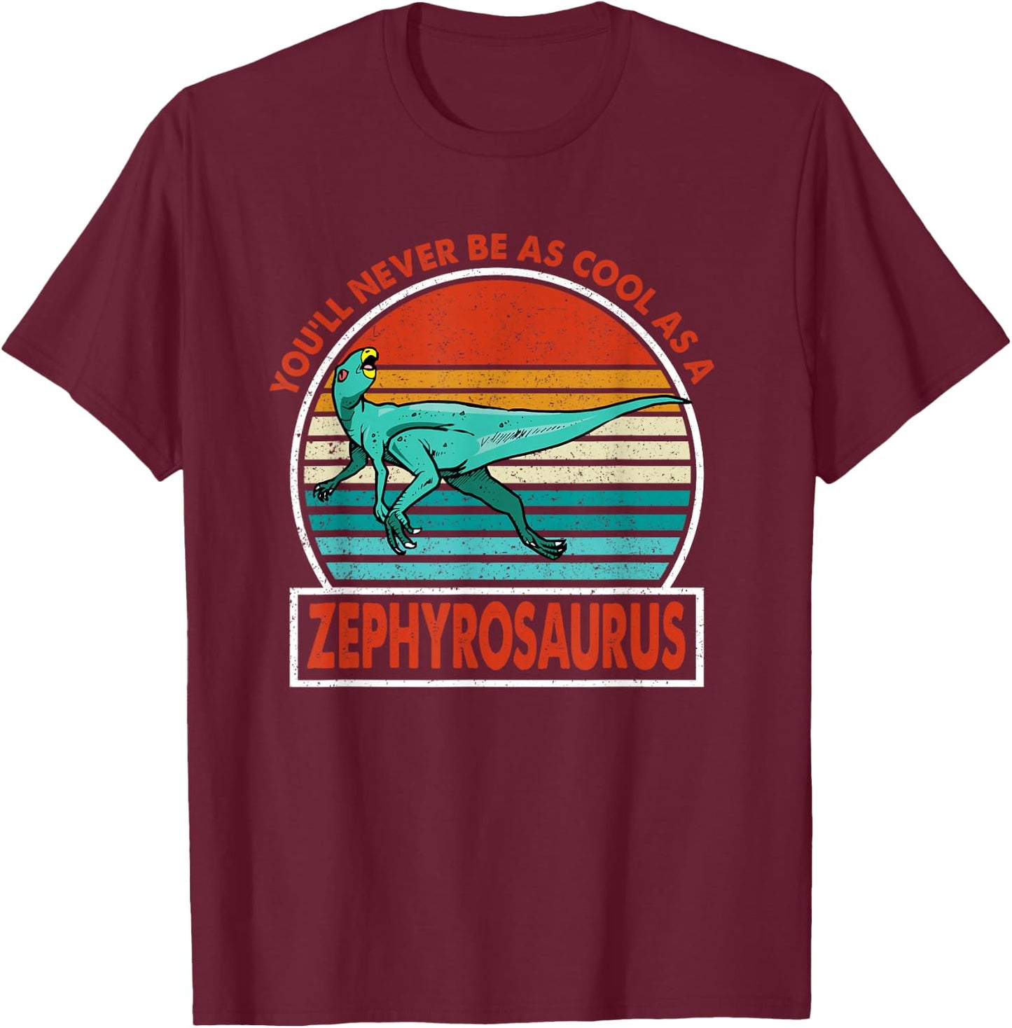 Vintage You'll Never Be As Cool As A Zephyrosaurus Dinosaur T-Shirt - T-Shirt | Maroon