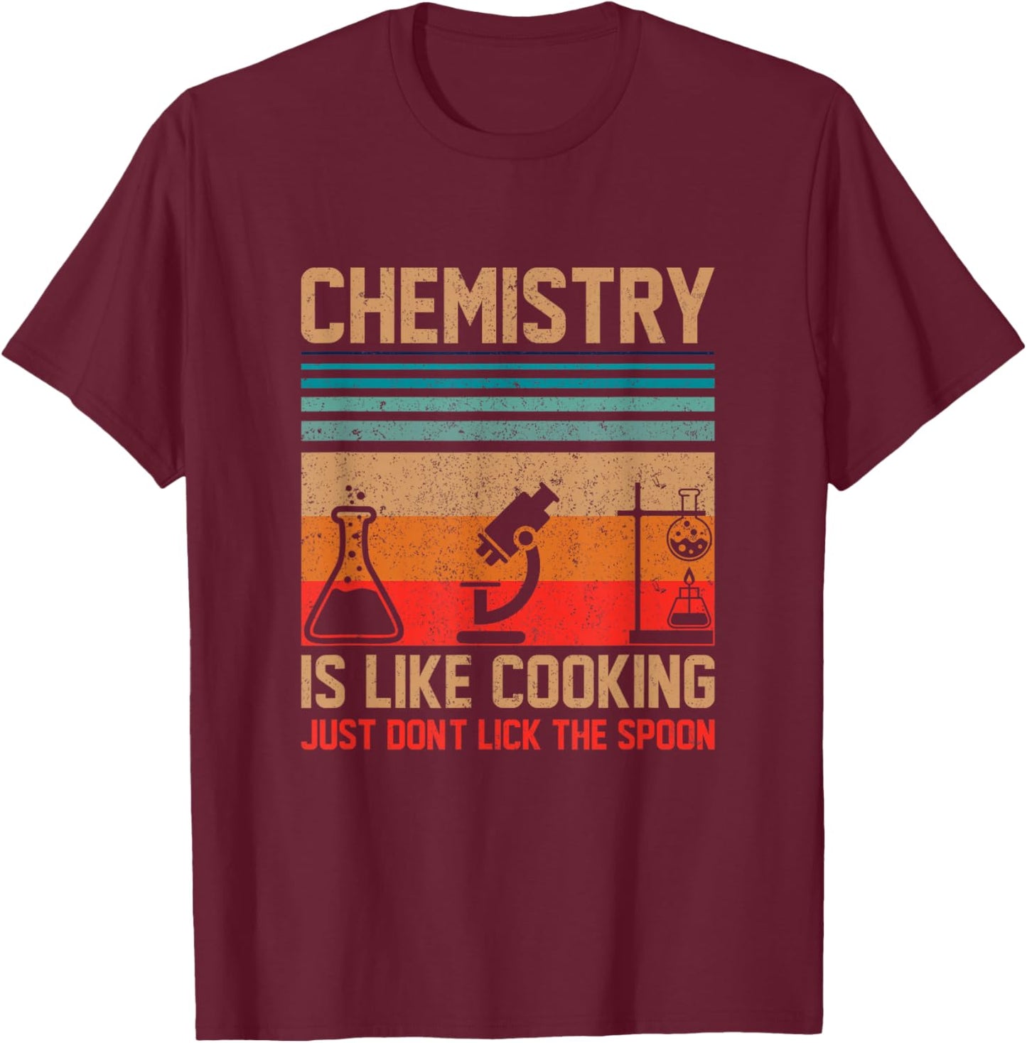 Science Chemistry Is Like Cooking Just Don't Lick The Spoon T-Shirt - T-Shirt | Maroon