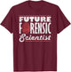 Forensic Scientist Forensic Future Forensic Scientist T-Shirt - T-Shirt | Maroon