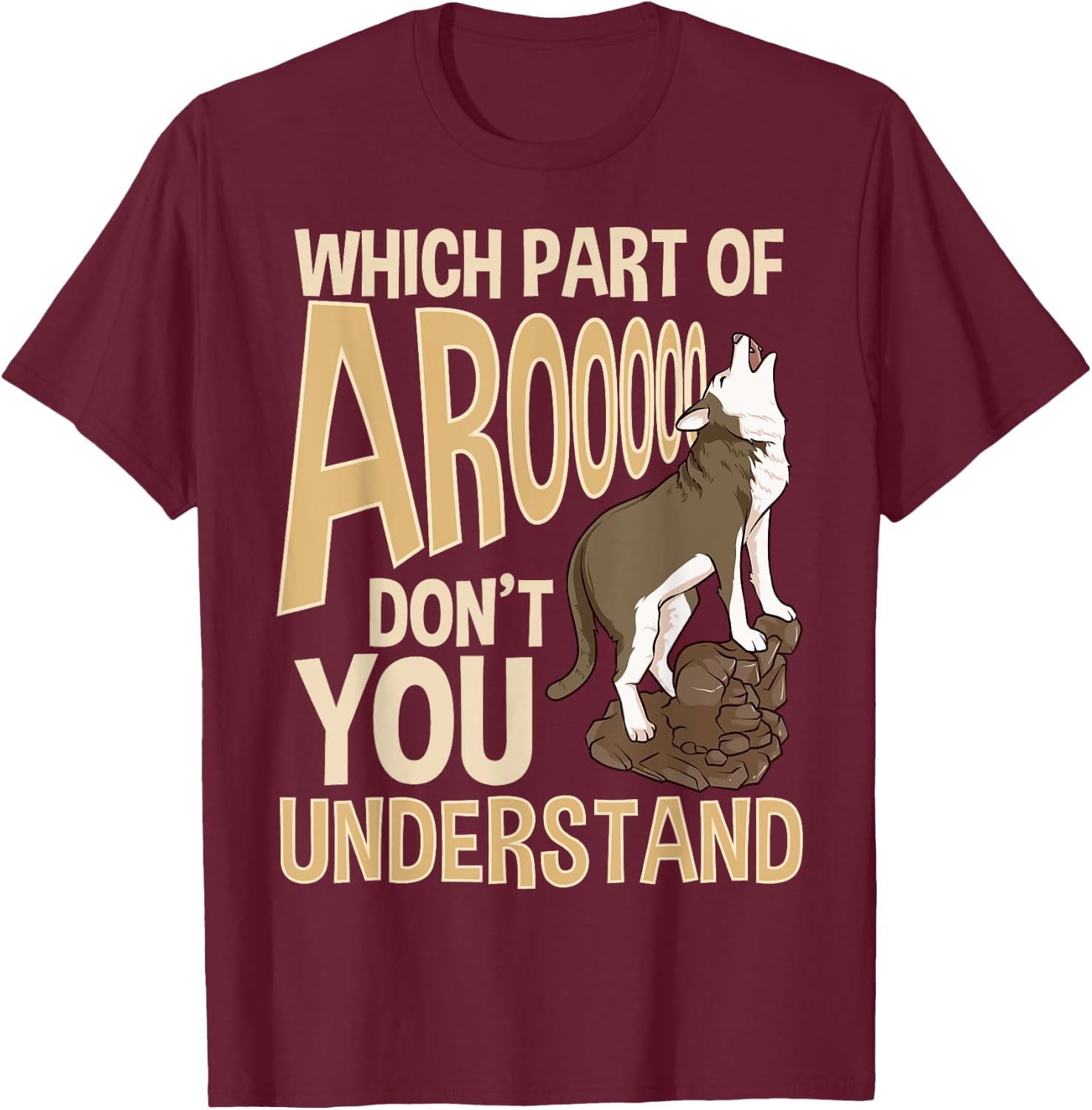 Which Part Of Aroooo Don't You Understand Husky Dog T-Shirt - T-Shirt | Maroon