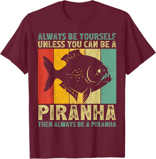 Vintage Always Be Yourself Unless You Can Be A Piranha T-Shirt - T-Shirt | Maroon