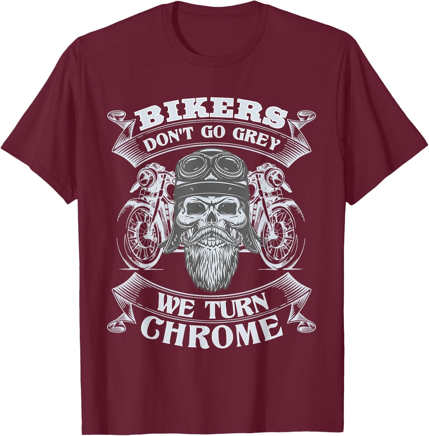 Bikers Don't Go Grey They Turn Chrome Biker Motorcycle T-Shirt - T-Shirt | Maroon