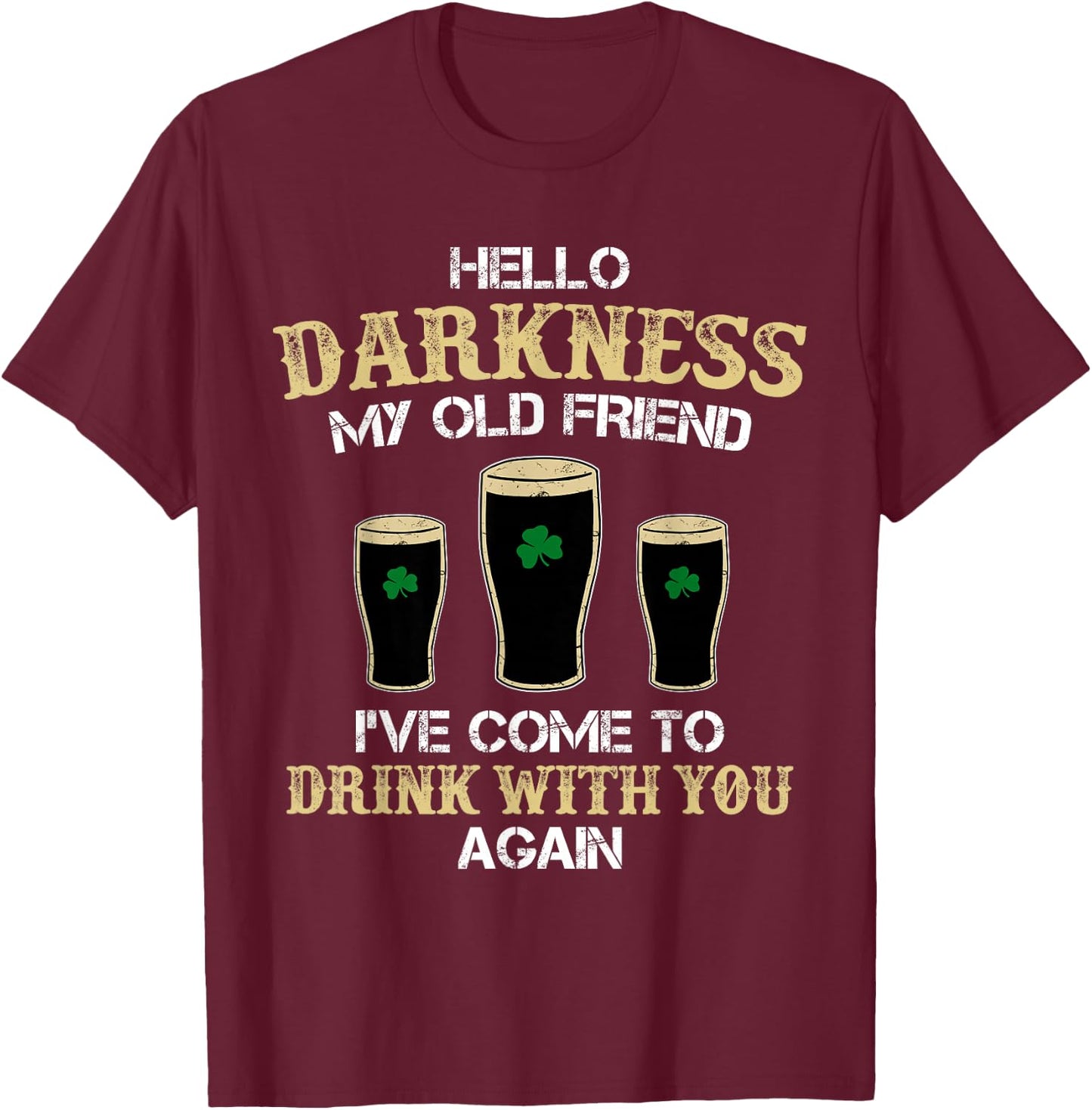 Hello Darkness My Old friend Irish Shamrock Beer Day T-Shirt - T-Shirt | Maroon