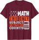 Math the only subject that counts math teacher Men Women T-Shirt - T-Shirt | Maroon
