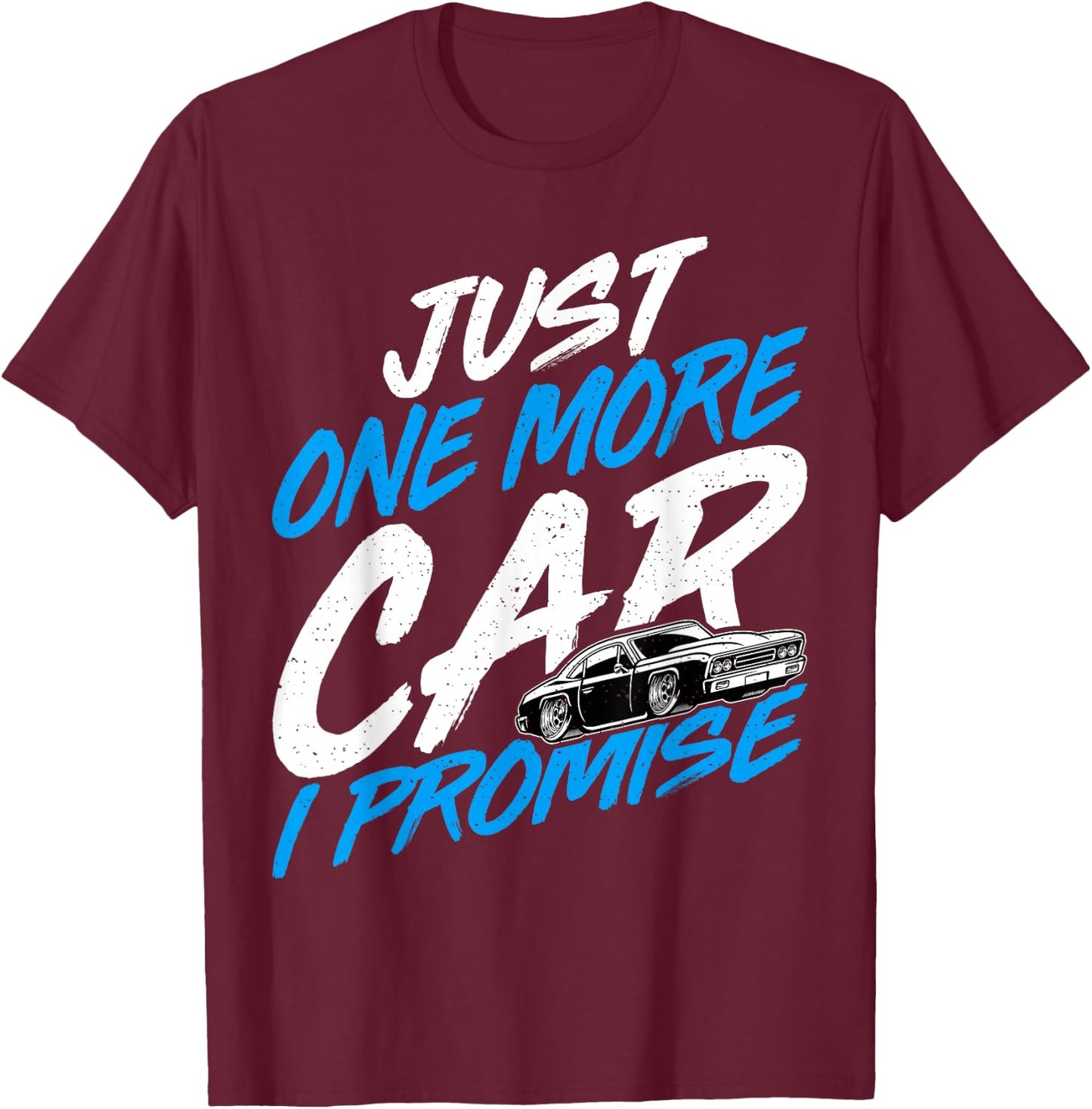 Just One More Car I Promise - Automobile Collector Car Lover T-Shirt - T-Shirt | Maroon
