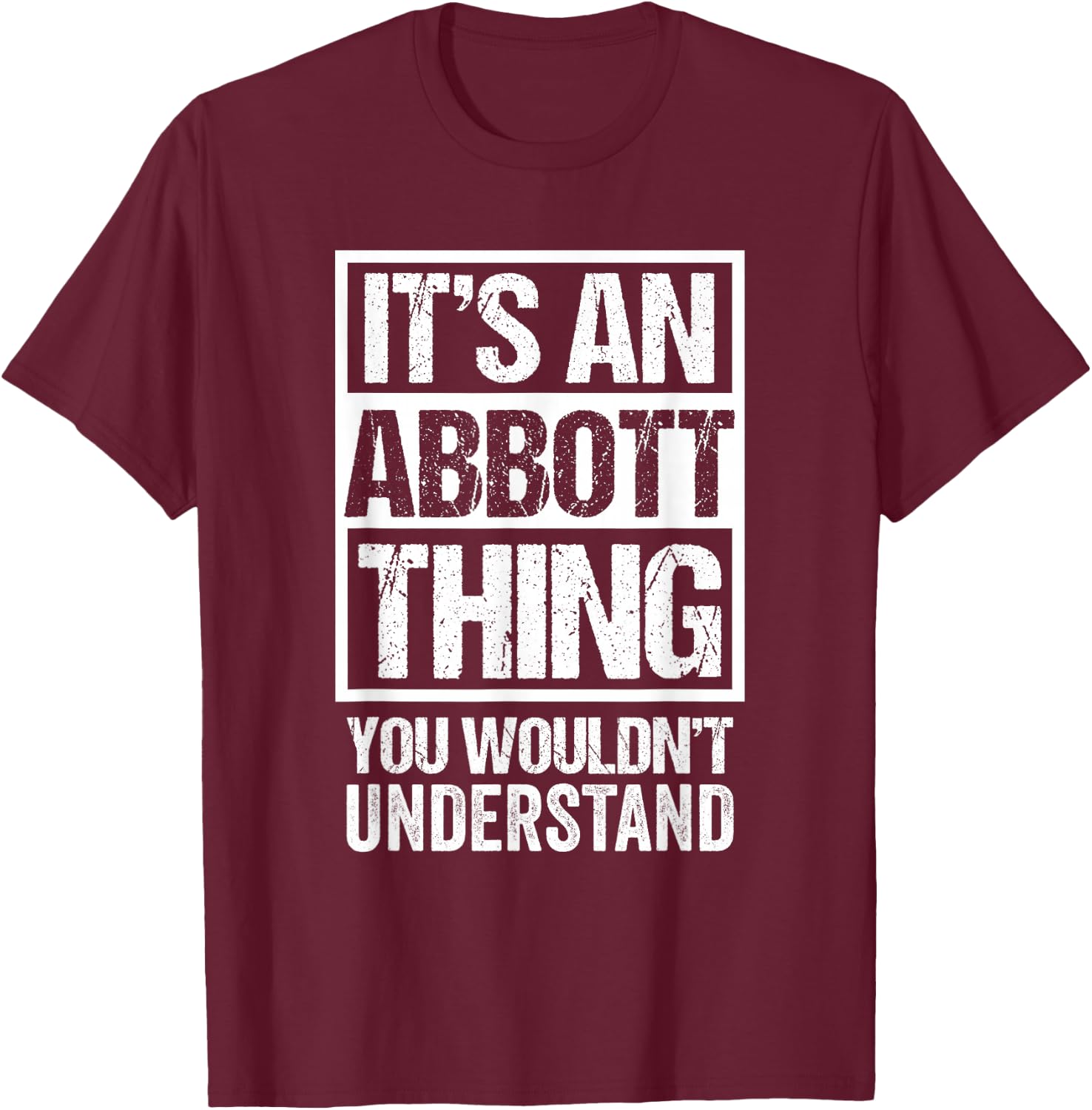 It's An Abbott Thing You Wouldn't Understand Surname Name T-Shirt - T-Shirt | Maroon