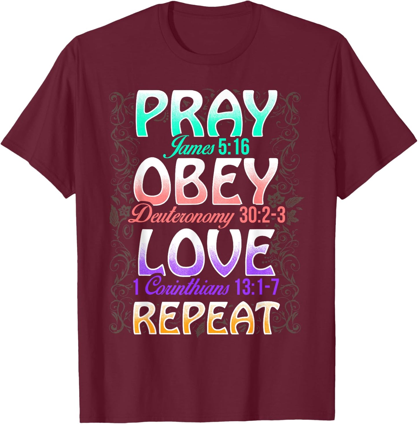 Pray Obey Love Repeat Cute Christian Bible Funny Graphic T-Shirt - T-Shirt | Maroon