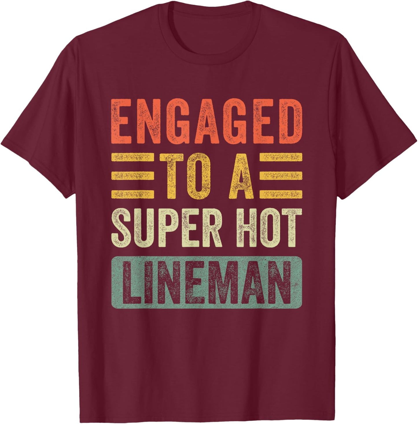 Engaged to a Super Hot Lineman Funny Fiance Fiancee T-Shirt - T-Shirt | Maroon