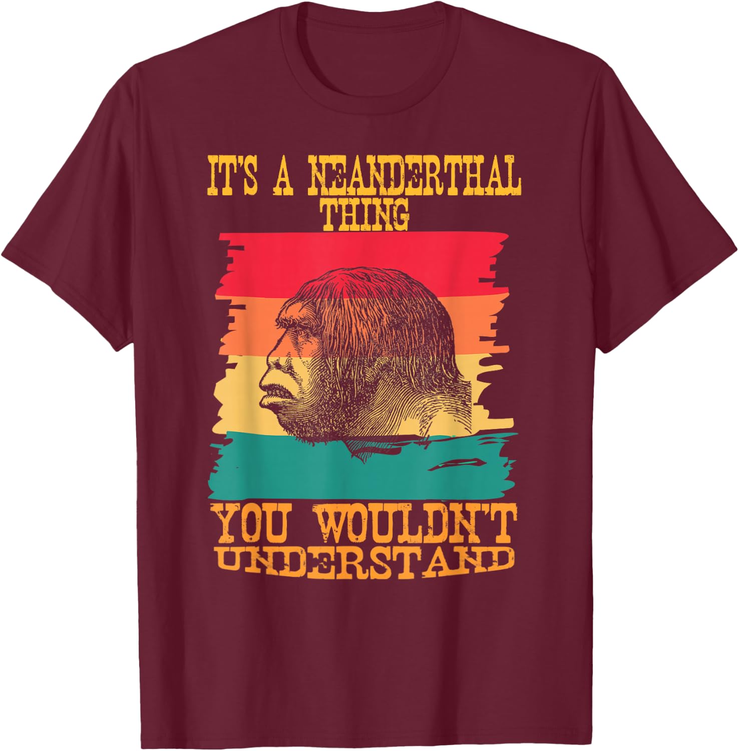 It's A Neanderthal Thing You Wouldn't Understand Retro T-Shirt - T-Shirt | Maroon