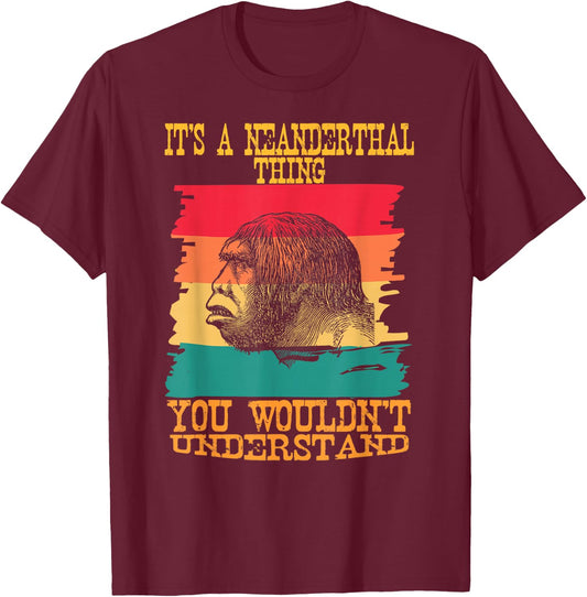 It's A Neanderthal Thing You Wouldn't Understand Retro T-Shirt - T-Shirt | Maroon