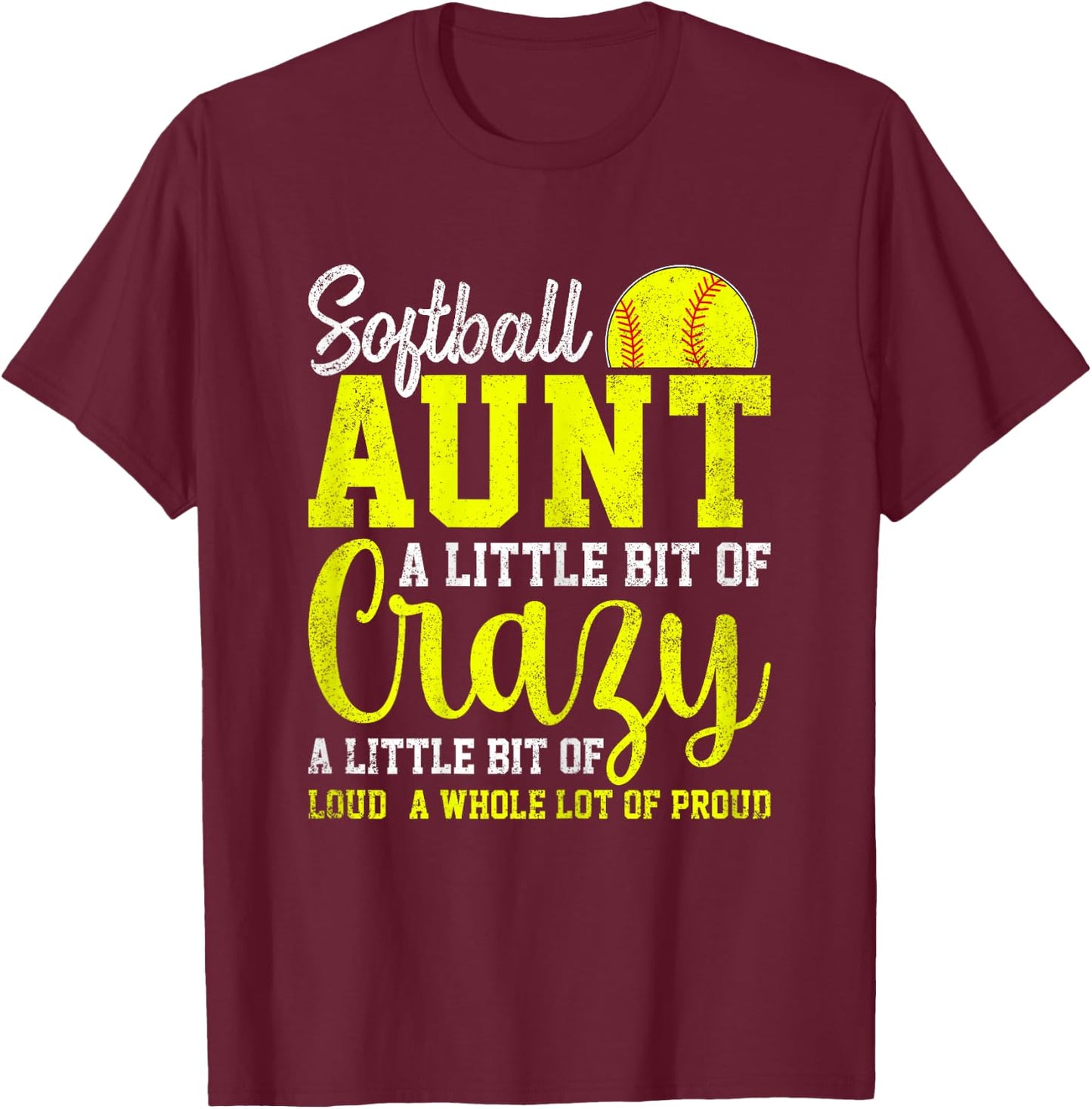 A Little Bit of Crazy a Little Bit of Loud - Softball Aunt T-Shirt - T-Shirt | Maroon