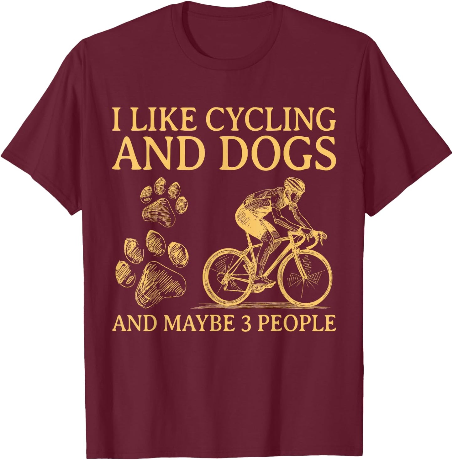I Like Cycling And Dogs And Maybe 3 People Funny For Cyclist T-Shirt - T-Shirt | Maroon