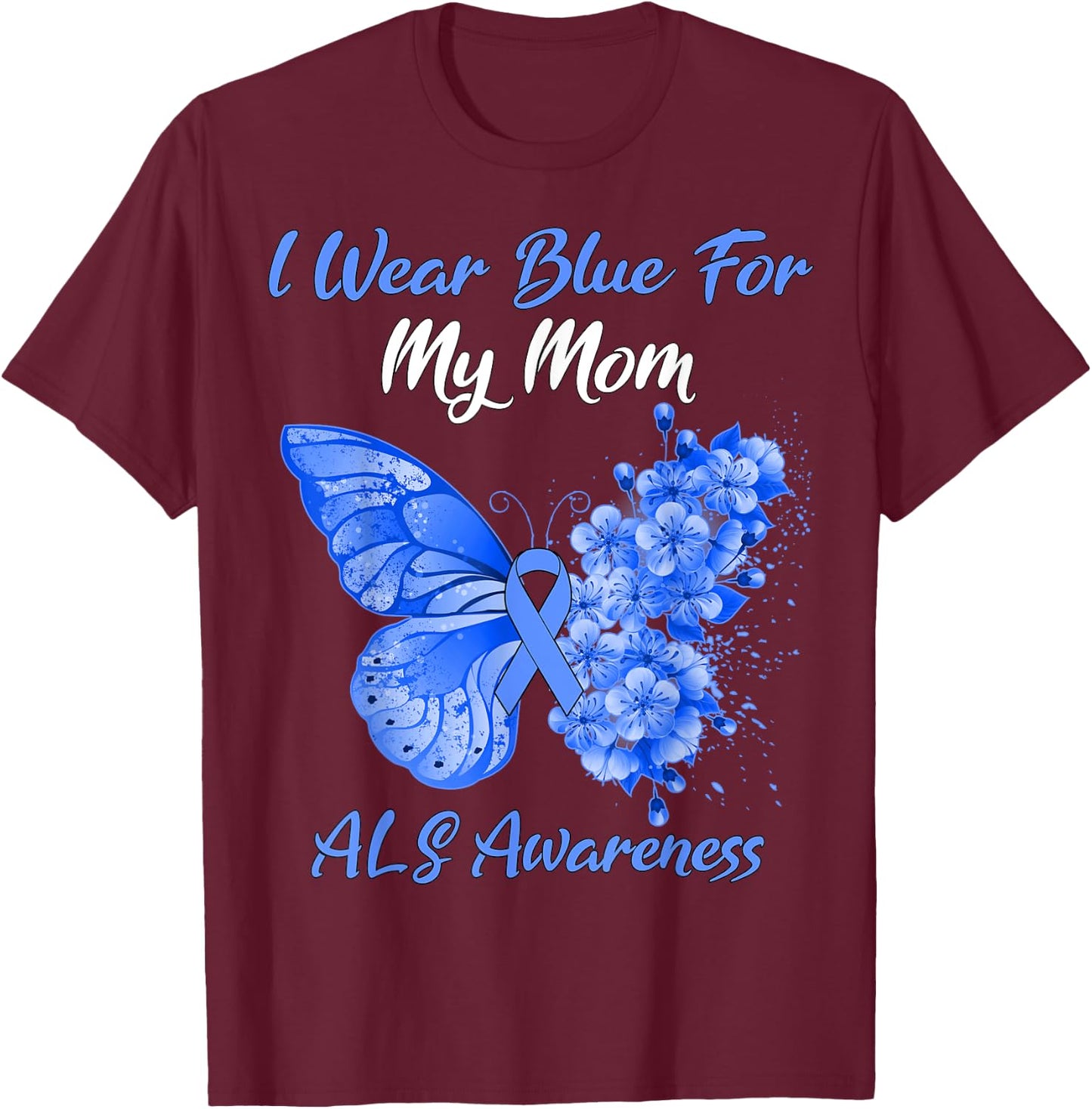 Butterfly I Wear Blue For My Mom ALS Awareness T-Shirt - T-Shirt | Maroon
