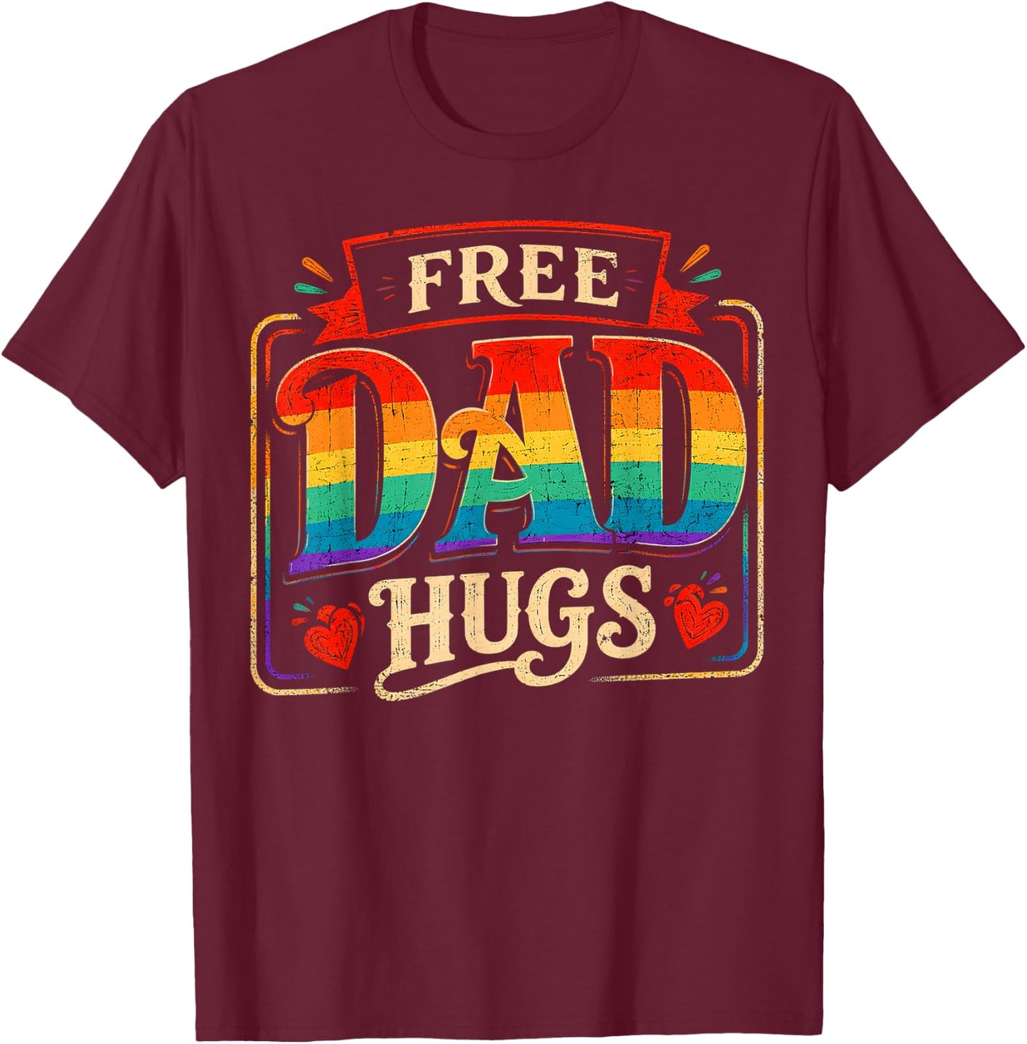 Free Dad Hugs Gay Rainbow Pride LGBTQ Proud Father Daddy T-Shirt - T-Shirt | Maroon