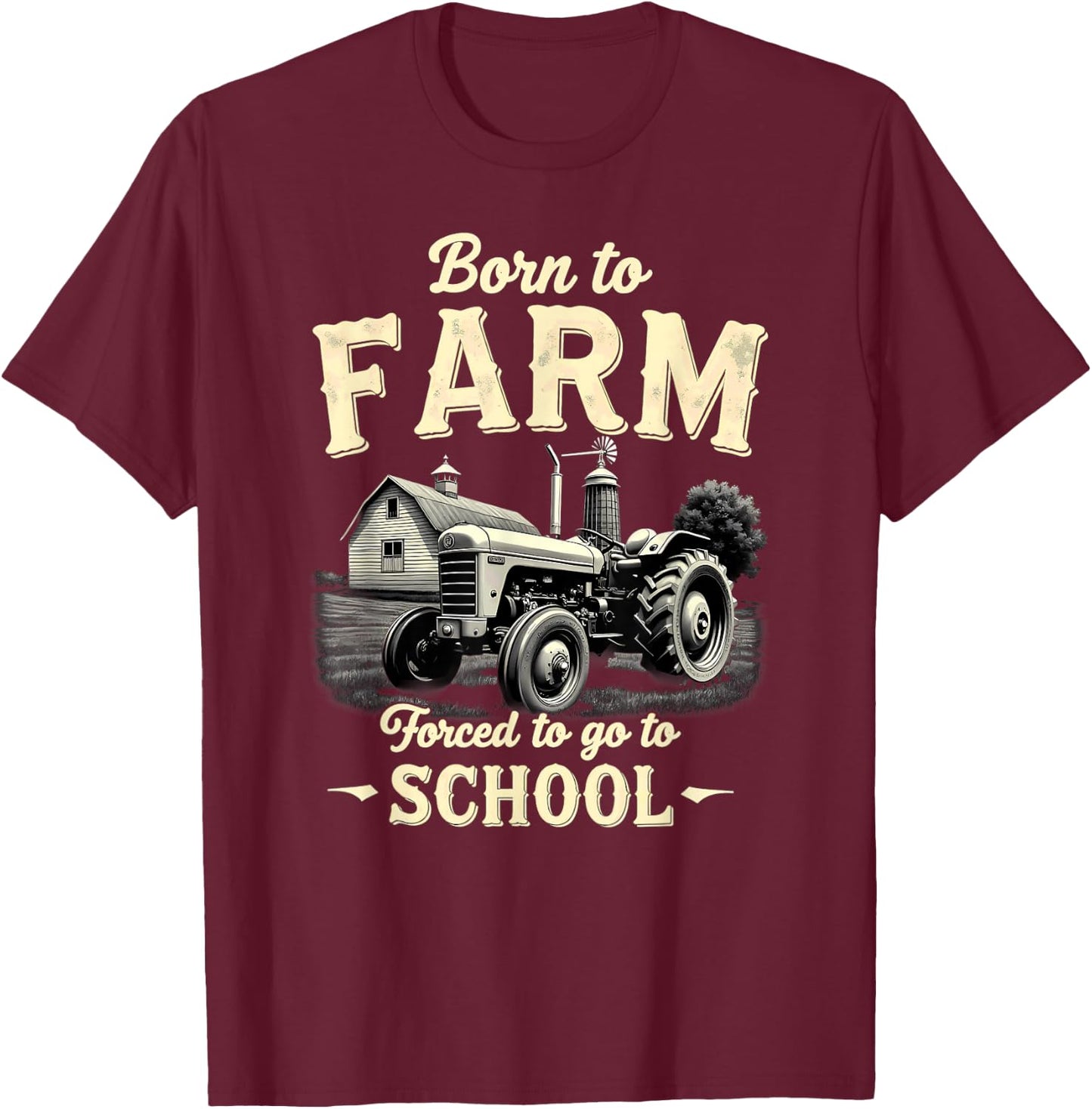 Tractor Farmer Born to Farm Forced to Go to School T-Shirt - T-Shirt | Maroon