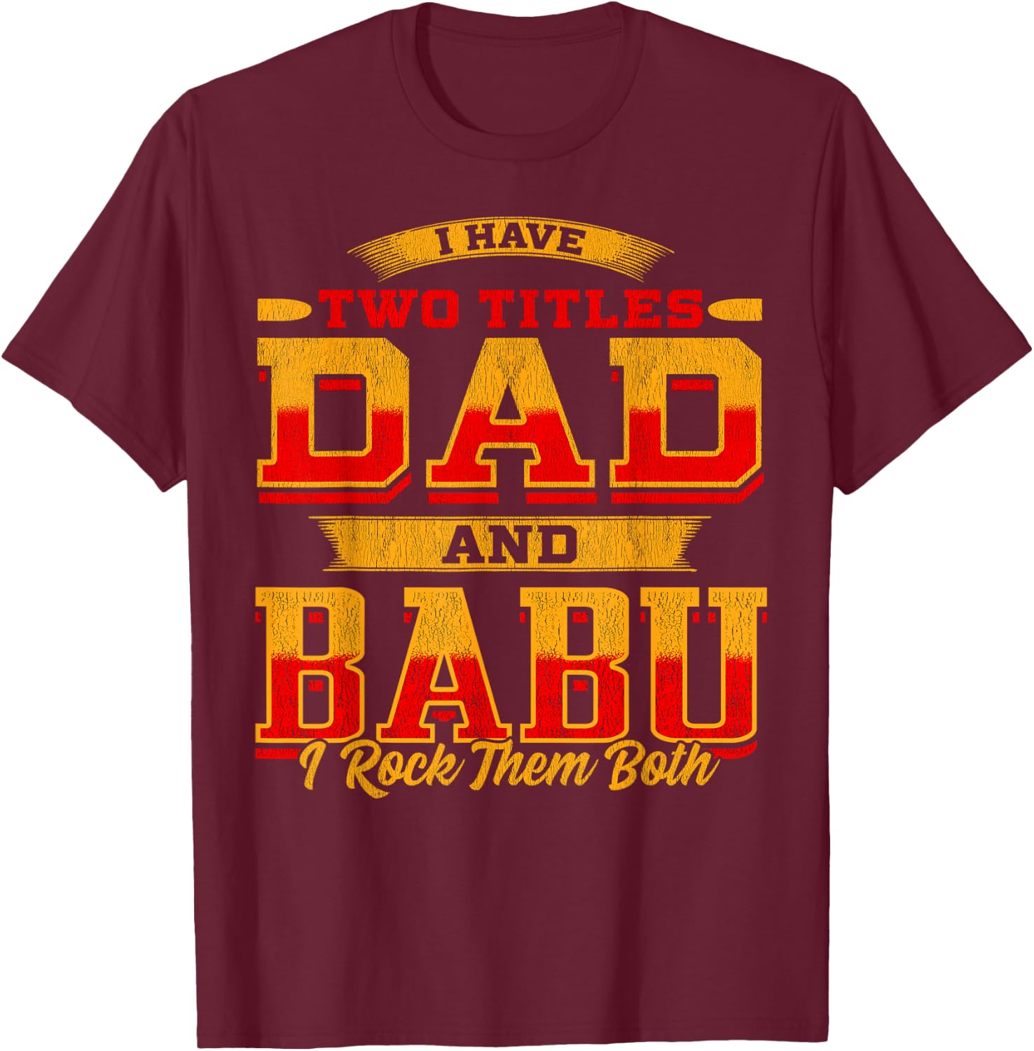 I Have Two Titles Dad And Babu And I Rock Them Both T-Shirt - T-Shirt | Maroon