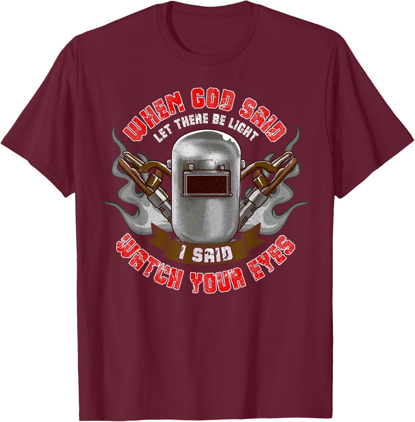 Welder Welding Men Funny Saying Let There Be Light T-Shirt - T-Shirt | Maroon