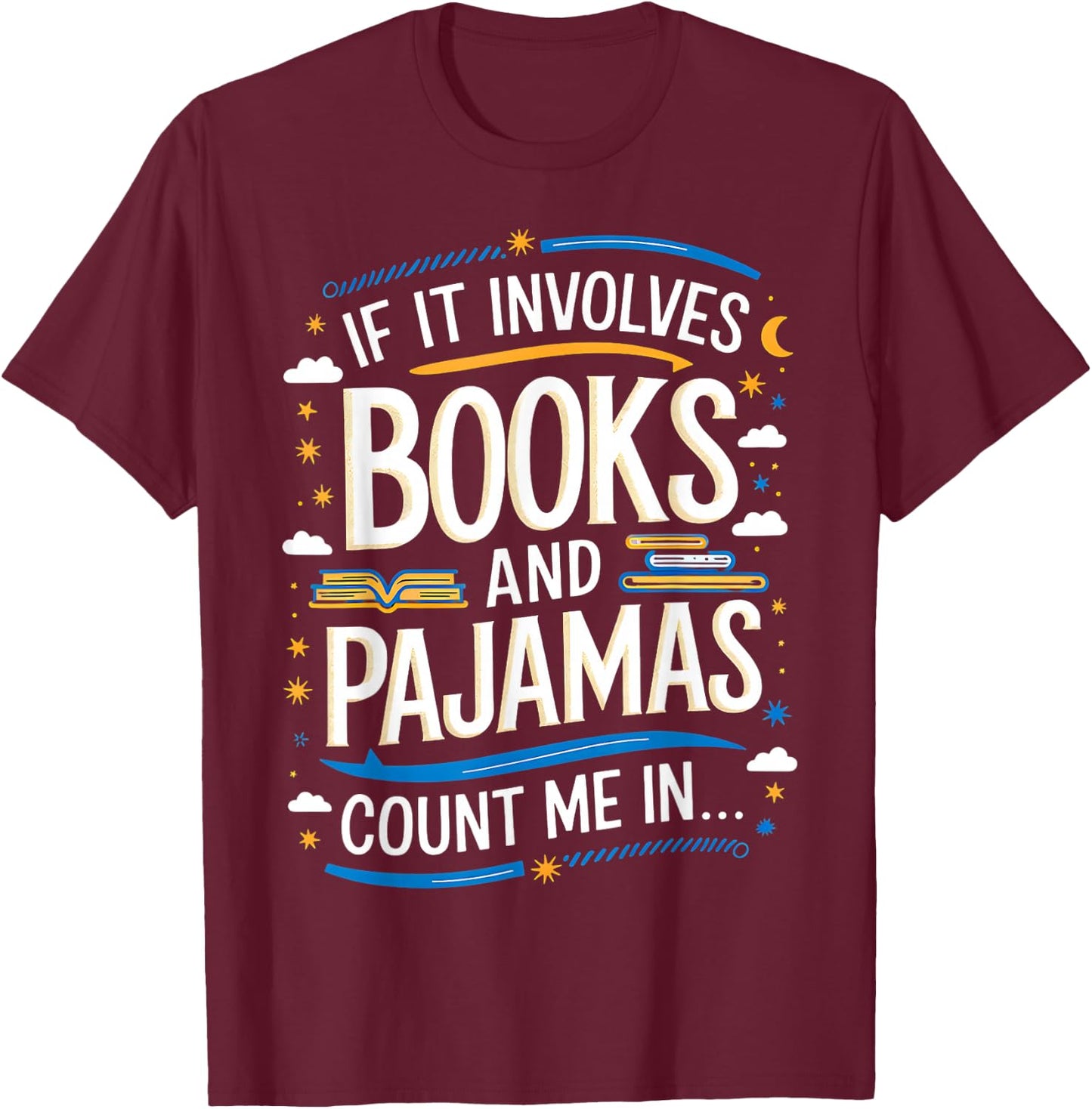 Funny If It Involves Books And Pajamas Count Me In T-Shirt - T-Shirt | Maroon