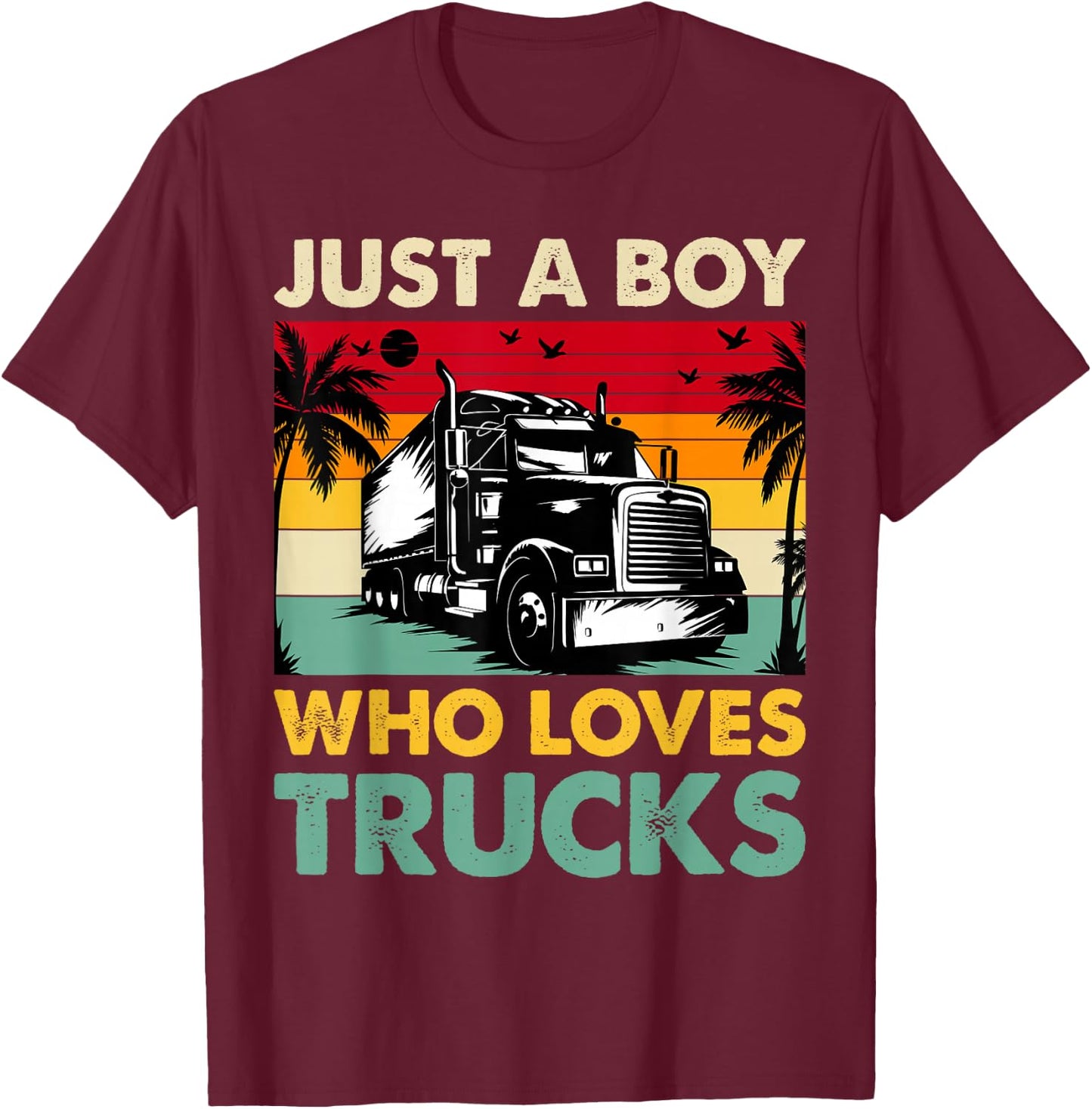 Just A Boy Who Loves Trucks Semi Trucks Lover Toddler Boys T-Shirt - T-Shirt | Maroon